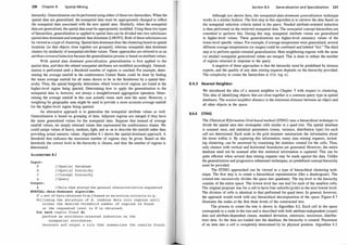 230 Chapter 8 Spatial Mining
hierarchy. Generalization can bepetformed using either ofthese two hierarchies. When the
spatial data are generalized, the nonspatial data must be appropriately changed to reflect
the nonspatial data associated with the new spatial area. Similarly, when the nonspatial
data are generalized, the spatial data must be appropriately modified. Using these two types
of hierarchies, generalization as applied to spatial data can be divided into two subclasses:
spatialdata dominant and nonspatial data dominant [LH093]. Both ofthese subclassescan
be viewed as a type of clustering. Spatial data dominant does the clustering based on spatial
locations (so that objects close together are grouped), whereas nonspatial data dominant
clusters by similarity of nonspatial attribute values. These approaches are referred to as an
attribute-orientedinduction because the generalization process is based on attribute values.
With spatial data dominant generalization, generalization is first applied to the
spatial data, and then the related nonspatial attributes are modified accordingly. General­
ization is petformed until a threshold number of regions is reached. For example, deter­
mining the average rainfall in the southwestern United States could be done by finding
the mean average rainfall for all states shown to be in the Southwest by a spatial hier­
archy. Thus, the spatial hie�archy determines which lower-level regions are found in the
higher-level region being queried. Determining how to apply the generalization to the
nonspatial data is, however, not always a straightforward aggregation operation. Deter­
mining the average rainfall in this case actually treats each state the same. However, a
weighting by geographic area might be used to provide a more accurate average rainfall
for the higher-level region being queried.
An alternative approach is to generalize the nonspatial attribute values as well.
Generalization is based on grouping of data. Adjacent regions are merged if they have
the same generalized values for the nonspatial data. Suppose that instead of average
rainfall values, we simply returned values that represented the southwestern cluster. We
could assign values of heavy, medium, light, and so on to describe the rainfall rather than
providing actual numeric values. Algorithm 8.1 shows the spatial-dominant approach. A
threshold that indicates the maximum number of regions may be given. Based on this
threshold, the correct level in the hierarchy is chosen, and thus the number of regions is
determined.
ALGORITHM 8.1
Input :
D
H
c
q
/ / Spat ial database
/ / Spatial hierarchy
/ / Concept hierarchy
//Query
Output :
R I /Rule that states the general characteristics requested
SPATIAL - data- dominant algorithm:
d = set of data obtained from D based on selection criteria in q;
Following the structure of H, combine data into regions unt i l
e i ther the desired threshold number of regions is found
or the requested level in H i s obt aine d ;
for each region found do
perform an attribute- oriented induction on the
nonspat ial attributes ;
Generate and output a rule that summarizes the resul ts found ;
Section 8.4 Generalization and Specialization 231
Although not shown here, the nonspatial-data-dominant generalization technique
works in a similar fashion. The first step in this algorithm is to retrieve the data based on
the nonspatial selection criteria stated in the query. Needed attribute-oriented induction
is then petformed on the retrieved nonspatial data. The nonspatial concept hierarchies are
consulted to petform this. During this step, nonspatial attribute values are generalized
to higher-level values. These generalizations are higher-level summary values of the
lower-level specific values. For example, if average temperature were generalized, several
different average temperatures (or ranges) could be combined and labeled "hot." The third
step is to petform spatial-oriented generalization. Here neighboring regions with the same
(or similar) nonspatial generalized values are merged. This is done to reduce the number
of regions returned in response to the query.
A negative of these approaches is that the hierarchy must be predefined by domain
experts, and the quality of any data mining requests depends on the hierarchy provided.
The complexity to create the hierarchies is 0 (n log n).
8.4.3 Nearest Neighbor
We introduced the idea of a nearest neighbor in Chapter .5 with respect to clustering.
This idea of identifying objects that are close together is a common query type in spatial
databases. The nearest neighbor distance is the minimum distance between an object and
all other objects in the space.
8.4.4 STING
The ST
atistical INformation Grid-based method (STING) uses a hierarchical technique to
divide the spatial area into rectangular cells similar to a quad tree. The spatial database
is scanned once, and statistical parameters (mean, variance, distribution type) for each
cell are determined. Each node in the grid structure summarizes the information about
the items within it. By capturing this information, many data mining requests, includ­
ing clustering, can be answered by examining the statistics created for the cells. Thus,
only clusters with vertical and horizontal boundaries are generated. However, the entire
database need not be scanned after this statistical information is captured. This can be
quite efficient when several data mining requests may be made against the data. Unlike
the generalization and progressive refinement techniques, no predefined concept hierarchy
must be provided.
The STING approached can be viewed as a type of hierarchical clustering tech­
nique. The first step is to create a hierarchical representation (like a dendrogram). The
created tree successively divides the space into quadrants. The top level in the hierarchy
consists of the entire space. The lowest level has one leaf for each of the smallest cells.
The original proposal was for a cell to have four subcells (grids) at the next lowest level.
The division of cells is identical to that petformed for quad trees. In general, however,
the approach would work with any hierarchical decomposition of the space. Figure 8.7
illustrates the nodes at the first three levels of the constructed tree.
The process to create the tree is shown in Algorithm 8.2. Each cell in the space
corresponds to a node in the tree and is described with both attribute-independent (count)
data and attribute-dependent (mean, standard deviation, minimum, maximum, distribu­
tion) data. As the data are loaded into the database, the hierarchy is created. Placement
of an item into a cell is completely determined by its physical position. Algorithm 8.2
 