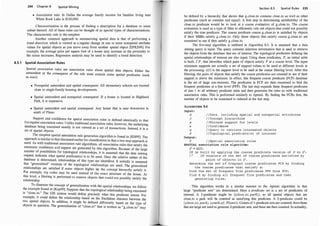 234 Chapter 8 Spatial Mining
• Association rule: In Dallas the average family income for families living near
White Rock Lake is $100,000.
Characterization is the process of finding a description for a database or some
subset thereof. All of these rules can be thought of as spedal types of characterizations.
The characteristic rule is the simplest.
Another common approach to summarizing spatial data is that of performing a
trend detection, which is viewed as a regular change in one or more nonspatial attribute
values for spatial objects as you move away from another spatial object [EFKS98]. For
example, the average price per square foot of a house may increase as the proximity to
the ocean increases. Regression analysis may be used to identify a trend detection.
8.5.1 Spatial Association Rules
Spatial association rules are association rules about spatial data objects. Either the
antecedent or the consequent of the rule must contain some spatial predicates (such
as near):
• Nonspatial antecedent and spatial consequent: All elementary schools are located
close to single-family housing developments.
• Spatial antecedent and nonspatial consequent: If a house is located in Highland
Park, it is expensive.
• Spatial antecedent and spatial consequent: Any house that is near downtown is
south of Plano.
Support and confidence for spatial association rules is defined identically to that
forregular association rules. Unlike traditional association rules, however, the underlying
database being examined usually is not viewed as a set of transactions. Instead, it is a
set of spatial objects.
The simplest spatial association rule generation algorithm is found in [KH95]. The
approach is similar to that discussed earlier for classification in that a two-step approach is
used. As with traditional association rule algorithms, all assodation rules that satisfy the
minimum confidence and support are generated by this algorithm. Because of the large
number of possibilities for topological relationships, it is assumed that the data mining
request indicates what spatial predicate(s) is to be used. Once the relative subset of the
database is determined, relationships of this type are ide.ntified. It initially is assumed
that "generalized" versions of the topological relationships are used. The generalized
relationships are satisfied if some objects higher Up the concept hierarchy satisfy it.
For example, zip codes may be used instead of the exact structure of the house. At
this level, a filtering is performed to remove objects that could not possibly satisfy the
relationship.
To illustrate the concept of generalization with the spatial relationships, we follow
the example found in [Kop99]. Suppose that the topological relationship being examined
is "close_to." The GIS system would define precisely what this predicate means. For
example, it could define the relationship based on the Euclidean distance between the
two spatial objects. In addition, it might be defined differently based on the type of
objects in question. The generalization of "close_to" that is written as "g_close_to" may
Section 8.5 Spatial Rules 235
be defined by a hierarchy that shows that g_close_to contains close_to as well as other
predicates (such as contains and equal). A first step in d�termining satisfiability of the
close_to predicate would be to look at a coarse evaluation of g_close_to. The co�se
evaluation is used as a type of filter to efficiently rule out objects that could not posstbly
satisfy the true predicate. The coarse predicate coarse_g_close_to is satisfied by objects
if their MBRs satisfy g_close_to. Only those objects that satisfy coarse_g_close_to are
examined to see if they satisfy g_close_to.
The five-step algorithm is outlined in Algorithm 8.4. It is assumed that a �ata
mining query is input. The query contains selection informat�on that �s used to r�tneve
the objects from the database that are of interest. The topologtc�l predtcates �e��ng the
spatial relationships of interest are also input. Using these predtcates, P, an tmttal
.
table
is built Cp that identifies which pairs of objects satisfy P at a coarse level. The mput
minim�m s�pports are actually a set of support values to be used at different levels in
the processing. s[l] is the support level to be used at the coarse filtering level. Af�er th�s
filtering, the pairs of objects that satisfy the coarse predicates are counted to see tf therr
support is above the minimum. In effect, this frequent coarse predicate
.
(FCP) database
is the set of large one-itemsets. The predicates in FCP are then exammed to fin
.
d the
frequent predicates at a fine level (FFP). The last step expands these frequ�nt pre�t�ates
of size 1 to all arbitrary predicate sizes and then generates the rules as wtth tradttlonal
association rules. This is performed similarly to Apriori. By finding the FCRs first, the
number of objects to be examined is reduced at the last step.
ALGORITHM 8.4
Input :
D
c
s
Ci
q
p
/ /Data , inc luding spat ial and nonspatial attributes
/ / Concept hierarchies
/ /Minimum support for levels
/ /Conf idence
/ /Query to retri eve interested obj ects
/ / Topologi cal predi cate ( s ) of interest
Output :
R / /Spat ial assoc iation rules
SPATIAL association rule algorithm:
d = q(D) ;
CP is built by applying the coarse predicate version of P to d ;
1 1 CP cons i s t s of the set of coarse predicates sat i s f ied by
pairs of obj ects in d .
determine the set o f frequent coarse predicates FCP by finding
the coarse predicates that satisfy s ;
f ind the set of frequent fine predicates FFP from FCP;
f ind R by finding all frequent fine predicates and then
generating rules ;
This algorithm works in a similar manner to the Apriori algorithm in that
large "predicate sets" are determined. Here a predicate set is a �et of
.
predicates of
interest. A !-predicate might be {(close_to, park) }, so all spatial o�Jects that are
close_to a park will be counted as satisfying this predicate. A 2-predtcate could be
{(close_to, park), (south_of, Plano)}. Counts of 1-predicate sets are counted, then th?se
that are large are used to generate 2-predicate sets, and these are then counted. In actuality,
 