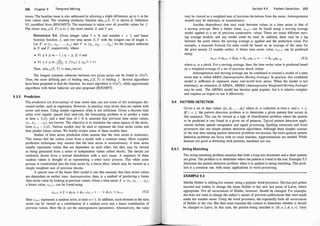 256 Chapter 9 Tempora l Mining
issues. The baseline issue is also addressed by allowing a slight difference, up to 8, in the
time values used. The resulting similarity function sim<,o (X, Y) is shown in Definition
9.5 (modified from [BDGM97]). The maximum is taken over all possible values for f.
The closer si�.o (X, Y) is to 1, the more similar X and Y are.
DEFINITION 9.5. Given integer value 8 > 0, real number E < 1, and linear
function function f, and two time series X, Y with the longest one of length n.
Let X' = (xi1 , Xi2 , . . • , Xi, ) and Y' = (yj1 , yh, . . . , yj11. ) be the longest subseries
in X and Y, respectively, where:
• V1 :=: k :=: m - 1, I ik - }k 1:=: 8 and
• V1 ::: k ::: m, ci�E) ::: f(xik) ::: Yjk (l + E)
Then, simE,o (X, Y) = maxf(mjn)
The longest common subseries between two given series can be found in O(n2).
Thus, the most difficulf part of finding simE,o(X, Y) is finding f. Several algorithms
have been proposed to find the function. An exact algorithm is O(n3), while approximate
algorithms with better behavior are also proposed [BDGM97].
9.3.5 Prediction
The prediction (or f
orecasting) of time senes data can use some of the techniques dis­
cussed earlier, such as regression. However, in practice, time series data are replete with
errors and noise. Using simple regression often is not sufficient. Given a discrete time
series over equally spaced time intervals, the forecasting problem is to predict a value
at time t, x1 (l), and a lead time of l. It is assumed that previous time series values,
(x1 , x2, . . . , x1 ), are known. The objective is to minimize the mean square of the devia­
tions x1+t - x1 (l). Various models may be used to represent the time series values and
thus predict future values. We briefly review some of these models here.
Studies of time seties prediction often assume that the time series is stationary.
This means that the values come from a model with a constant mean. More complex
prediction techniques may assume that the time series is nonstationary. A time series
usually represents values that are dependent on each other, but they may be viewed
as being generated from a series of independent values called shocks. The shocks are
randomly drawn from a normal distribution with a zero mean. A sequence of these
random values is thought of as representing a white noise process. This white noise
process is transformed into the time seties by a linearfilter, which may be viewed as a
simple weighted sum of previous shocks.
A special case of the linear filter model is one that assumes that time series values
are dependent on earlier ones. Autoregression, then, is a method of predicting a future
time seties value by looking at previous values. Given a time series X = (x1 , x2 , . . . , Xn ).
a future value, Xn+ 1 , can be found using
(9.2)
Here en+I represents a random error, at time n + 1. In addition, each element in the time
series can be viewed as a combination of a random error and a linear combination of
previous values. Here the <Pi are the autoregressive parameters. Alternatively, the value
Section 9.4 Pattern Detection 257
may be viewed as a weighted sum of previous deviations from the mean. Autoregression
models may be stationary or nonstationary.
Another dependency that may exist between values in a time series is that of
a moving average. Here a future value, Xn+1 , can be found using a moving average
model applied to a set of previous consecutive •talues. There are many different mov­
ing average models, and any model could be used. In addition, there may be a lag
between the point where the moving average is applied and the prediction value. For
example, a seasonal forecast for sales could be based on an average of the sales for
the prior season 12 months earlier. A future time seties value, Xn+ l . can be predicted
using:
(9.3)
where ai is a shock. For a moving average, then, the time series value is predicted based
on a weighted average of a set of previous shock values.
Autoregression and moving average can be combined to created a model of a time
series that is called ARMA (Autoregressive Moving Average). In practice, this combined
model is sufficient to represent many real-world time series. When the model is not
stationary, an extension of ARMA, ARIMA (Autoregressive Integrated Moving Average)
may be used. The ARIMA model has become quite popular, but it is relative complex
and requires an expert to use it effectively.
9.4 PATTERN DETECTION
Given a set of data values (d1 , d2, . . . , dn ) where di is collected at time ti and ti < tj
iff i < j, the pattern detection problem is to deterrnine a given pattern that occurs in
this sequence. This can be viewed as a type of classification problem where the pattern
to be predicted is one found in a given set of patterns. Typical pattern detection appli­
cations include speech recognition and signal proceS;sing. Spelling correctors and word
processors also use simple pattern detection algorithms. Although these simpler cousins
of the true data mining pattern detection problems are precise, the more general pattern
detection problems are fuzzy with no exact matches. Approximations are needed. While
humans are good at detecting such patterns, machines are not.
9.4.1 String Matching
The string matching problem assumes that both a long text document and a short pattern
are given. The problem is to determine where the pattern is found in the text. Example 9.3
illustrates the pattern detection problem when it is applied to string matching. This prob­
lem is a common one, with many applications in word processing.
EXAMPLE 9.3
Martha Holder is editing her resume using a popular worq processor. She has just gotten
married and wishes to change the name Holder to her new last name of Laros, where
approptiate. Not all occurrences of Holder, however, should be changed. For example,
she does not want to change the author's names of previous publications that were made
under her maiden name. Using the word processor, she repeatedly finds all occurrences
of Holder in the vita. She then must examine the context to determine whether it should
be changed to Laros. In this case, the pattern being matched is (H, o, l, d, e, r). Only
 