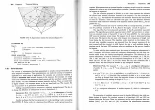264 Chapter 9 Temporal Mining
FIGURE 9. 1 0: e1 Equivalence classes for lattice in Figure 9.9.
t
ALGORITHM 9.2
Input :
D / / ID - l i s t s for customer transact i ons
s / / Support
output :
F I I Frequent sequences
SPADE algoritlun :
Determine frequent items , F1 ;
Determine frequent 2 - sequences , F2 ;
Find equivalence clas ses E for all 1 - sequence s [S]e1 ;
for each [S] E E do
Find frequent sequences F;
9.5.3 Generalization
The concept of subsequence has been generalized to include concept hierarchies and
more temporal information. These generalizations can make the conce?t of sequences
applicable to a wider range of applications. For example, one constramt would b� to
include a maximum time between elements in the sequence. For example, you nught
want to see customers who purchase a digital camera and then purchase a printer within
three months. This also illustrates the concept hierarchy problem. There are many types
of digital cameras. This sequence should be for any brand and type. This requires the
use of taxonomies as in generalized association rules. . .
Adding concept hierarchies to sequences is relatively straightforward. The tdea 1s
to change the definition of subsequence as seen in Definition 9.1 1 .
DEFINITION 9.11. One sequence T = (t;1 , • • • , t;111 ) is a subsequence of another
s = (s1 , . . . , sn) if Vl � j � m - l , ij < ij+l and Vl � j � m, 31 � k_ � n
_
such
that t;j £; sk or Vx E t;j x is an ancestor in a concept hierarchy for some 1tem m Sk.
Another technique that has been proposed is to look at a sliding window aroun�the
data [SA96b]. A sliding window is a maximum time difference used to group transactiOns
Section 9.5 Sequences 265
together. When transactions are grouped together, a sequence is said to exist in a customer
sequence if it exists in any of the transactions in a window. The effect of this is to increase
the support of sequences.
One last extension proposed in [SA96b] is to aPd a time constraint that indicates
the allowed ti�e between successive elements in the sequence. The time constraint is
a pair Umin. tmax) that indicates the minimum and maximum distances that are allowed
to exist in a sequence. These are allowable time gaps. The time qifference between
transactions with consecutive elements in the sequence must be greater than tmin but no
greater than tmax.
The three extensions also may be combined. With no concept hierarchy, a window
size of 0, and time constraints of (0, 09), there is the regular concept of sequences.
One algorithm has been proposed specifically to handle generalized sequential
patterns. This algorithm generalized sequential pattern (GSP) has been shown to outper­
form an extended version of AprioriAll by up to 20 times [SA96b]. As with Apriori,
GSP scans the database several times. The support for all items
·
is determined during
the first scan. The input to the next scan is the frequent items (sequences of length one)
found during the first traversal. The algorithm works iteratively in this fashion. Dur­
ing each scan, candidate sequences are generated from the frequent sequences of the
prior scanned and then counted. As with Apriori, the size of each candidate during a
database scan is the same. GSP terminates when no candidates at that pass are found to
be frequent.
To assist with the time constraint issue, the concept of contiguous subsequences is
used. A sequence will always contain all contiguous subsequences, but with time con­
straints added, it may not contain noncontiguous subsequences. The definition of con­
tiguous subsequence is found in Definition 9.12 [SA96b]. For example, (A , C, DE, D),
(AB , C, DE), and (AB , C, D, D) are contiguous subsequences of S = (AB , C, DE, D),
while (AB , DE, D) and (AB , C, D) are not. Notice that any time constraints that a
sequence satisfy will also always be satisfied by any contiguous sequence.
DEFINITION 9.12. One sequence T = (tt , . . . , tm) is a contiguous subsequence
of another S = (s1 , . . . , sn) if T is a subsequence of S and one of the following
applies:
• n = m; V2 � i � n - 1t; = s; ; and either ft = S] and I tm 1=1 Sn I - 1 or tm = Sn
and I ft 1=1 s1 I -
1. Note that if the cardinality of either St or sn is one, when
one item is dropped from it then that particular itemset in the subsequence is
dropped effectively making the lfmgth of T n - 1.
• n = m ; 32 � i � n - 1 such that I t; 1=1 s; I - 1 and for all other V1 � j �
nj j6 i ; ti = Si.
• T is a contiguous subsequence of another sequence U, which is a subsequence
of S.
The generation of candidate sequences must be handled differently than with can­
didate itemsets in Apriori. For example, suppose it is found that ({A}) and ({B}) are
frequent during the first scan. These two sequences can be used to generate three can­
didates: ({AB}), ({A}, {B}), and ({B}, {A}). In addition, the generalization constraints
 