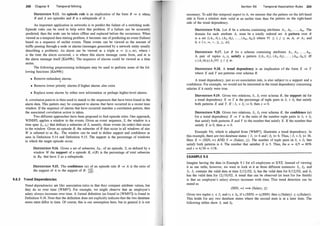 268 Chapter 9 Temporal M ining
DEFINITION 9.13. An episode rule is an implication of the form B ::::} A where
B and A are episodes and B is a subepisode of A.
An important application in networks is to predict the failure of a switching node.
Episode rules can be used to help solve this problem. If a failure can be accurately
predicted, then the node can be taken offline and replaced before the occurrence. When
viewed as a temporal data mining problem, it becomes one of predicting an event (failure)
based on a sequence of earlier events. These events can be viewed as the amount of
traffic passing through a node or alarms (messages generated by a network entity usually
describing a problem). All alarm can be viewed as a triple a = (t, s, m), where t
is the time the alarm occurred, s is where this alarm message came from, and m is
the alarm message itself [Kle99b]. The sequence of alarms could be viewed as a time
series.
The following preprocessing techniques may be used to perform some of the fol­
lowing functions [Kle99b]:
• Remove redundan� alarms.
1
• Remove lower priority alarms if higher alarms also exist.
• Replace some alarms by either new information or perhaps higher-level alarms.
A correlation pattern is then used to match to the sequences that have been found in the
alarm data. This pattern may be compared to alarms that have occurred in a recent time
window. If the sequence of alarms that have occurred matches a correlation pattern, then
the associated correlation action is taken.
Two different approaches have been proposed to find episode rules. One approach,
WINEPI, applies a window to the events. Given an event sequence, S, the window is a
time span (ts , te) that defines a subseries of S, namely, those events (in order) that occur
in the window. Given an episode B, the subseries of B that occur in all windows of size
W is referred to as Bw . The window can be used to define support and confidence as
seen in Definition 9.14 and Definition 9.15. The support is the percentage of windows
in which the target episode occur.
DEFINITION 9.14. Given a set of subseries, Sw , of an episode, S, as defined by a
window W the support of a episode B, s(B) is the percentage of total subseries
in Bw that have S as a subepisode.
DEFINITION 9.15. The confidence (a) of an episode rule B ::::} A is the ratio of
the support of A to the support of B: �i�j.
9.6.3 Trend Dependencies
Trend dependencies are like association rules in that they compare attribute values, but
they do so over time [WM97]. For example, we might observe that an employee's
salary always increases over time. A formal definition (as found in [WM97]) is found in
Definition 9. 18. Note that the definition does not explicitly indicate that the two database
states mtist differ in time. Of course, this is our assumption here, but in general it is not
Section 9.6 · · Temporal Association Rules 269
necessary. To add this temporal aspect to it, we assume that the pattern on the left-hand
side is from a relation state valid at an earlier time than the pattern on the right-hand
side of the trend dependency.
DEFINITION 9.16. Let R be a schema containing atttibutes A1, Az, . . . , Am . The
domain for each attribute A; must be a totally ordered set. A pattern over R
is a set {(A 1 , e1 ), (A2, e2), . . . , (Am , Bm)} where V1 ::: i, j ::: m, A; I= Aj and
e; E {<, =, > , :::, ::::, :f.}.
DEFINITION 9.17. Let R be a schema contammg attributes At, Az, . . . , Am .
A pair of tuples tt , tz satisfy a pattern {(A J , Bt), (Az, Bz), . . . , (Am , em)} iff
tr (A; )e; tz(A;)V1 ::: i ::: m.
DEFINITION 9.18. A trend dependency is an implication of the form X ::::} Y
where X and Y are patterns over schema R.
A trend dependency, just as an association rule, is also subject to a support and a
confidence. For example, we would not be interested in the trend dependency concerning
salaries if it rarely were true.
DEFINITION 9.19. Given two relations, fr , [z over schema R, the support (s) for
a trend dependency X ::::} Y is the percentage of tuple pairs in It x [z that satisfy
both patterns X and Y. If I /1 x /z I= 0, then s = 0.
DEFINITION 9.20. Given two relations, I1 , /z over schema R, the confidence (a)
for a trend dependency X ::::} Y is the ratio of the number tuple pairs in It x /z
that satisfy both patterns X and Y to the number that satisfy X. If the number that
satisfy X is 0, then a = 0.
Example 9.6, which is adapted from [WM97], illustrates a trend dependency. In
this example, there are two database states: I It I= 6 and I /z I= 6. Thus, I h x lz I= 36.
Here X = (SSN, =) AND Y = (Salary, :::). The number of tuple pairs in h x /z that
satisfy both patterns is 4. The number that satisfies X is 5. Thus, the a = 4/5 = 80%
and s = 4/36 = 1 1 %.
EXAMPLE 9.6
Imagine having the data in Example 9. 1 for all employees at XYZ. Instead of viewing
it as one table, however, we want to look at it as three different instances: It , /z, and
h It contains the valid data at time 2/12/02, /z has the valid data for 8/12/02, and h
has the valid data for 12/10/02. A trend that can be observed (at least for Joe Smith)
is that an employee's salary always increases with time. This trend detection can be
stated as
(SSN, =) =::::} (Salary, :S)
Given two tuples t1 E /r and tz E h if ft (SSN) = tz(SSN) then ft (Salary) ::: tz(Salary) .
This holds for any two database states where the second state is at a later time. The
following tables show It and h
 