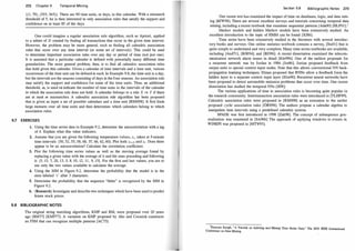 272 Chapter 9 Temporal Mining
{(1, 79) , (355, 365)}. There are 90 time units, or days, in this calend�. With a mismatch
threshold of 5, he is then interested in only association rules that sattsfy the support and
confidence on at least 85 of the days.
One could imagine a regular association rule algorithm, such as Apriori, applied
to a subset of D created by finding all transactions that occur in the given
.
time int�r�al.
However, the problem may be more general, such as finding all calendric assoctatwn
rules that occur over any time interval (or some set of intervals). This could be used
to determine important association rules over any day or period of time (n
.
ot just o?e).
It is assumed that a particular calendar is defined with potentially many dtfferent ttme
granularities. The more general problem, then, is to find all calendric
.
associ�tion �les
that hold given this calendar. Given a calendar of time intervals and a t�me u�t•
.
vanous
occurrences of the time unit can be defined in each. In Example 9.8, the ttme urut ts a day,
but the intervals are the seasons consisting of days in the four seasons. An association rule
may satisfy the support and confidence for so�e of t�e t�e u�its. Thus, an additional
threshold, m, is used td indicate the number of ttme uruts m the mtervals of the c�lendar
in which the association rule does not hold. A calendar belongs to a rule X => Y tf there
are at most m mismatches. A calendric association rule algorithm has been proposed
that is given as input a set of possible calendars and a time unit [RMS98]. It first fi�ds
large itemsets over all time units and then determines which calendars belong to which
association rules.
9.7 EXERCISES
1. Using the time series data in Example 9.2, determine the autocorrelation with a lag
of 4. Explain what this value indicates.
2. Assume that you are given the following temperature values, Zt , taken at 5-minute
time intervals: {50, 52, 55, 58, 60, 57, 66, 62, 60}. Plot both Zt+2 and Zt · Does there
appear to be an autocorrelation? Calculate the correlation coefficient.
3. Plot the following time series values as well as the moving average found by
replacing a given value with the average of it and the ones preceding and following
it: {5, 15, 7, 20, 13, 5, 8, 10, 12, 1 1 , 9, 15}. For the first and last values, you are to
use only the two values available to calculate the average.
4. Using the MM in Figure 9.2, determine the probability that the model is in the
state labeled 't' after 3 characters.
5. Determine the probability that the sequence "ththe" is recognized by the MM in
Figure 9.2.
6. (Research) Investigate and describe two techniques which have been used to predict
future stock prices.
9.8 BIBLIOGRAPHIC NOTES
The original string matching algorithms, KMP and BM, were proposed �ver 20 years
ago [BM77] [KMP77]. A variation on KMP proposed by Aho and Corastck constructs
an FSM that can recognize multiple patterns [AC75].
Section 9.8 Bibl iographic Notes 273
One recent text has examined the impaCt of time on databases, logic, and data min­
ing [BJW98]. There are several excellent surveys and tutorials concerning temporal data
mining, including a recent textbook that examines sequential patterns [AdaOO] [HLP01].1
Markov models and hidden Markov models have been extensively studied. An
excellent introduction to the topic of HMM can be found [RJ86].
Time series have been extensively studied in the literature with several introduc­
tory books and surveys. One online statistics textbook contains a survey, [Sta01] that is
quite simple to understand and very complete. Many time series textbooks are available,
including [And71], [BJR94], and [BD96]. A recent dissertation examined the telecom­
munication network alarm issues in detail [Kle99b]. One of the earliest proposals for
a recurrent network was by Jordan in 1986 [Jor86]. Jordan proposed feedback from
output units to special context input nodes. Note that this allows conventional NN back­
propagation learning techniques. Elman proposed that R.NlTs allow a feedback form the
hidden layer to a separate context input layer [Elm90]. Recurrent neural networks have
been proposed to detect automobile emission problems that occur over time. One recent
dissertation has studied the temporal NNs [1198].
The various applications of time to association rules is becoming quite popular in
the research community. Intertransaction association rules were introduced in [TLHF99].
Calendric association rules were proposed in [RMS98] as an extension to the earlier
proposed cyclic association rules [ORS98]. The authors pmpose a calendar algebra to
manipulate time intervals using a predefined calendric system.
SPADE was first introduced in 1998 [Zak98]. The concept of subsequence gen­
eralization was examined in [SA96b] The approach of applying windows to events in
WINEPI was proposed in [MTV95].
1Eamonn Keogh, "A Tutorial on Indexing and Mining T
ime Series Data," The 2001 IEEE International
Conference on Data Mining.
 
