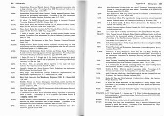 302 Bibliography
SA96a.
SA96b.
Sal71.
Sam95a.
Sam95b.
SAM96.
San98.
SCDTOO.
SCZ98.
SEK.X98.
Sib73.
Sim96.
Sin98.
Sin99.
SK96.
SM83.
SM95.
SON95.
SPOO.
Ramakrishnan Srikant and Rakesh Agrawal. Mining quantitative association rules
in large relational tables. Proceedings o
f the ACM International Con
f
erence on
Management ofData, pages 1-12, 1996.
Ramakrishnan Srikant and Rakesh Agrawal. Mining sequential patterns: Gener­
alizations and performance improvements. Proceedings of the Fifth International
Con
f
erence on Extending Database T
echnology, pages 3-17, 1996.
G. Salton. The SMART Retrieval System-Experiments in Automatic Document
Processing. Englewood Cliffs, N.J.: Prentice Hall, 197 1 .
Hanan Samet. Spatial data structures. I n Won Kim, ed., Modern Database Systems,
pages 361-385. New York: ACM Press, August 1995.
Hanan Samet. Spatial data structures. In Won Kim, ed., Modern Database Systems,
pages 338-360. New York: ACM Press, August 1995.
J. Shafer, R. Agrawal, , and M. Meha. Sprint: A scalable parallel classifier for data
mining. Proceedings o
f the International V
ery Large Databases Con
ference, pages
544-555, 1996.
Arturo Sangalli. '{he Importance o
f Being Fuzzy. Princeton: Princeton University
Press, 1998.
Jaideep Srivastava, Robert Cooley, Mukund Deshpande, and Pang-Ning Tan. Web
usage mining: Discovery and applications of usage patterns from web data. SIGKDD
Explorations, pages 12-23, January 2000.
Gholamhosein Sheikholeslami, Surojit Chatterjee, and Aidong Zhang. Wavecluster:
A multi-resolution clustering approach for very large databases. Proceedings o
f the
International V
ery Large Databases Conf
erence, pages 428--439, 1998.
J. Sander, M. Ester, H. P. Kriegel, and X. Xu. Density based clustering in spatial
databases: The algorithm gdbscan and its applications. Data Mining and Knowledge
Discovery, 2(2):169-194, 1998.
R. Sibson. Slink: An optimally efficient algorithm for the single link cluster
methods. The Computer Journal, 16(1):30-34, 1 973.
Patrick K. Simpson, ed., Neural Networks Theory, T
echnology, and Applications.
IEEE Technical Activities Board, 1996.
Harry Singh. Data Warehousing Concepts, T
echnologies, Implementations, and
Management. Englewood Cliffs, N.J.: Prentice Hall PTR, 1 998.
Harry Singh. Interactive Data W
arehousing. Englewood Cliffs, N.J.: Prentice Hall
PTR, 1999.
Takahiko Shintani and Masaru Kitsuregawa. Hash based parallel algorithms for
mining association rules. Proceedings of the Parallel and Distributed Information
Systems Con
f
erence, 1996.
Gerald Salton and Michael J. McGill. Introduction to Modern Inf
ormation Retrieval.
New York: McGraw-Hill, 1983.
U. Shardanand and P. Maes. Social information filtering: Algorithms for automating
'word of mouth.' Proceedings o
f CHJ'95 Conf
erence on Human Factors in
Computing Systems, 1995.
Ashoka Savasere, Edward Omiecinski, and Shamkant B. Navathe. An efficient
algorithm for mining association rules in large databases. Proceedings of the
International V
ery Large Databases Conf
erence, pages 432-444, 1 995.
Deborah J. Smith and James E. Pricer. Sessioninzing clickstream data. T
era­
datareveiw, pages 8-9, Fall 2000.
-
Appendix B Bibl iography 303
SPFOO. Myra Spiliopoulou, Carsten Pohle, and Lukas C. Faulstich. Improving the effec­
tiveness of a web site with web usage mining. Proceedings o
f the WEBKDD'99
W
orkshop, pages 139-159, 2000.
SpiOO. Myra Spiliopoulou. Web usage mining for web site evaluation. Communications of
the ACM, pages 1 27-134, August 2000.
Sri96. Ramakrishnan Srikant. Fast algorithms for mining association rules and sequential
patterns. Technical report, PhD Dissertation, University of Wisconsin, 1996.
SS73. P. H. A. Sneath and R. R. Sokal. Numerical T
axonomy. San Francisco: W. H.
Freeman and Company, 1973.
StaO l . StatSoft. Electronic Statistics T
extbook. StatSoft, Inc., 2001 . http://www.statsoft.com/
textbook/stathome.html.
TB70. R. C. Tryon and D. E. Bailey. Cluster Analysis. New York: McGraw-Hill, 1970.
TBAR97. Shiby Thomas, Sreenath Bodagala, Khaled Alsabti, and Sanjay Ranka. An efficient
algorithm for the incremental updation of association rules in large databases.
Proceedings of the Third International Conf
erence on Knowledge Discovery and
Data Mining (KDD), page 263, 1997.
TF82. Toby J. Teorey and James P. Fry. Design o
fDatabase Structures. Englewood Cliffs,
N.J.: Prentice Hall, 1982.
TK98. Sergios Theodoridis and Konstantinos Koutroumbas. Pattern Recognition. Boston:
Academic Press, 1998.
TLHF99. Anthony K. H. Tung, Hongjun Lu, Jiawei Han, and Ling Feng. Breaking the
barrier of transactions: Mining inter-transaction associaton rules. Proceedings of
the International Con
f
erence on Knowledge Discovery and Data Mining, pages
297-301, 1999.
Toi96. Hannu Toivonen. Sampling large databases for association rules. Proceedings of
the International V
ery Large Databases Con
f
erence, pages 134-145, 1996.
TS93. G. G. Towell and J. W. Shavlik. Extracting refined rules from knowledge-based
neural networks. Machine Learning, 1 3(1):71-101 , 1993.
WebOO. Geoffrey I. Webb. Efficient search for association rules. Proceedings of the
International Con
f
erence on Knowledge Discovery and Data Mining, 2000.
WFOO. Ian H. Witten and Eibe Frank. Data Mining Practical Machine Learning T
ools and
T
echniques. San Francisco: Morgan Kaufmann, 2000.
WI98. Sholom M. Weiss and Nitin lndurkhya. Predictive Data Mining. San Francisco:
Morgan Kaufmann, 1998.
WM97. Jef Wijsen and Robert Meersman. On the complexity of mining temporal trends.
Proceedings of the Workshop on Research Issues in Data Mining and Knowledge
Discovery, 1997.
WorOO. WordNet. Wordnet-a lexical database for English. www.cogsci.princeton.edu/ wn,
2000.
WTMSW72. Jr. W. T. McCormick, P. J. Sweitzer, and T. W. White. Problem decomposition and
data reorganization by a clustering technique. Operations Research, 20(5):993-1009,
September-October 1972.
WUMOO.
WYM97.
WUM. http://wum.wiwi.hu-berlin.de/wumDescription.html, 2000.
Wei Wang, Jiong Yang, and Richard Muntz. Sting: A statistical information grid
approach to spatial data mining. Proceedings of the International V
ery Large
Databases Con
f
erence, pages 186--195, 1 997.
 