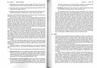 38 Chapter 2 Related Concepts
• Summarizing data is performed to provide a higher level view of the data. This
summarization may be done at multiple granularities and for different dimensions.
• New derived data (e.g., using age rather than birth date) may be added to better
facilitate decision support functions.
• Handling missing and erroneous data must be performed. This could entail replac­
ing them with predicted or default values or simply removing these entries.
The portion of the transformation that deals with ensuring valid and consistent data is
sometimes referred to as data scrubbing or data staging.
There are many benefits to the use of a data warehouse. Because it provides an
integration of data from multiple sources, its use can provide more efficient access of
the data. The data that are stored often provide different levels of summarization. For
example, sales data may be found at a low level (purchase order), at a city level (total of
sales for a city), or at higher levels (county, state, country, world). The summary can be
provided for different types of granularity. The sales data could be summarized by both
salesman and department. These summarizations are provided by the conversion process
instead of being calculated when the data are accessed. Thus, this also speeds up the
processing of the data for decision support applications.
The data warehouse may appear to increase the complexity of database manage­
ment because it is a replica of the operational data. But keep in mind that much of the
data in the warehouse are not simply a replication but an extension to or aggregation
of the data. In addition, because the data warehouse contains historical data, data stored
there probably will have a longer life span than the snapshot data found in the oper­
ational databases. The fact that the data in the warehouse need not be kept consistent
with the current operational data also simplifies its maintenance. The benefits obtained
by the capabilities (e.g., DSS support) provided usually are deemed to outweigh any
disadvantages.
A subset of the complete data warehouse, data mart, may be stored and accessed
separately. The level is at a departmental, regional, or functional level. These separate
data marts are much smaller, and they more efficiently support narrower analytical types
of applications.
A virtual warehouse is a warehouse implemented as a view from the operational
data. While some of this view may actually be materialized for efficiency, it need not
all be.
There are several ways to improve the performance of data warehouse applications.
• Swnmarization: Because many applications require summary-type information,
data that are known to be needed for consolidation queries should be presum­
marized before storage. Different levels of summarization should be included to
improve performance. With a 20 to 100% increase in storage space, an increase in
performance of 2 to 10 times can be achieved [Sin98, p. 302].
• Denormalization: Traditional normalization reduces such problems as redundancy
as well as insert, update, and deletion anomalies. However, these improvements
are achieved at the cost of increased processing time due to joins. With a data
warehouse, improved performance can be achieved by storing denormalized data.
Section 2.7 OLAP 39
Since data warehouses are not usually updated as frequently as operational data
are, the negatives associated with update operations are not an issue.
• Partitioning: Dividing the data warehouse into smaller fragments may reduce
processing time by allowing queries to access small data sets.
The relationship between data mining and data warehousing can be viewed as
symbiotic [Inm96]. Data used in data mining applications are often slightly modified
from that in the databases where the data permanently reside. The same is true for data
in a data warehouse. When data are placed in a warehouse, they are extracted from the
database, cleansed, and reformatted. The fact that the data are derived from multiple
sources with heterogeneous formats complicates the proble:m. In addition, the fact that
the source databases are updated requires that the warehouse be updated periodically or
work with stale data. These issues are identical to many of those associated with data
mining and KDD (see Figure 1 .4). While data mining and data warehousing are actually
orthogonal issues, they are complementary. Due to the types of applications and massive
amount of data in a data warehouse, data mining applications can be used to provide
meaningful information needed for decision support systems. For example, management
may use the results of classification or association rule applications to help determine
the target population for an advertising campaign. In addition, data mining activities can
benefit from the use of data in a data warehouse. However, its use is not required. Data
warehousing and data mining are sometimes thought of as the same thing. Even though
they are related, they are different and each can be used without the other.
2.7 OLAP
Online analytic processing (OIAP) systems are targeted to provide more complex query
results than traditional OLTP or database systems. Unlike database queries, however,
OLAP applications usually involve analysis of the actual dtata. They can be thought of
as an extension of some of the basic aggregation functions available in SQL. This extra
analysis of the data as well as the more imprecise nature of the OLAP queries is what
really differentiates OLAP applications from traditional database and OLTP applications.
OLAP tools may also be used in DSS systems.
OLAP is performed on data warehouses or data marts. The primary goal of OLAP
is to support ad hoc querying needed to support DSS. The multidimensional view of data
is fundamental to OLAP applications. OLAP is an application view, not a data structure
or schema. The complex nature of OLAP applications requires a multidimensional view
of the data. The type of data accessed is often (although not a requirement) a data
warehouse.
OLAP tools can be classified as ROLAP or MOLAP. With MOIAP (multidimen­
sional OIAP), data are modeled, viewed, and physically stored in a multidimensional
database (MDD). MOLAP tools are implemented by specialized DBMS and software
systems capable of supporting the multidimensional data directly. With MOLAP, data
are stored as an n-dimensional array (assuming there are n dimensions), so the cube view
is stored directly. Although MOLAP has extremely high storage requirements, indices
are used to speed up processing. With ROIAP (relational OIAP), however, data are
stored in a relational database, and a ROLAP server (middleware) creates the multi­
dimensional view for the user. As one would think, the ROLAP tools tend to be less
 