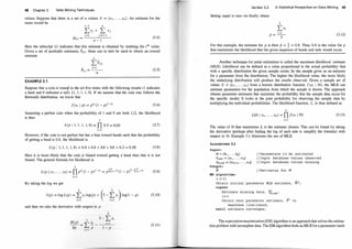 48 Chapter 3 Data Mining Techniques
values. Suppose that there is a set of n values X = {x1 , . . . , Xn}. An estimate for the
mean would be i-1 n
I>j + L Xj
A
J=l J=i+l
/L(i) =
n - I
(3.4)
Here the subscript (i) indicates that this estimate is obtained by omitting the i1h value.
Given a set of jackknife estimates, ecil, these can in tum be used to obtain an overall
estimate
EXAMPLE 3.1
z=e(j)
A j=l
Bc.l = -­
n
(3 .5)
Suppose that a coin is tosse9 in the air five times with the following results ( 1 indicates
a head and 0 indicates a tail): {1, 1, 1 , 1, 0}. If we assume that the coin toss follows the
Bernoulli distribution, we know that
(3 .6)
Assuming a perfect coin when the probability of 1 and 0 are both 1/2, the likelihood
is then
5
L(p I 1, 1 , 1 , 1, 0) = Jl 0.5 = 0.03 (3.7)
i=l
However, ifthe coin is not perfect but has a bias toward heads such that the probability
of getting a head is 0.8, the likelihood is
L(p 1 1 , 1 , 1 , 1, 0) = 0.8 X 0.8 X 0.8 X 0.8 X 0.2 = 0.08 (3.8)
Here it is more likely that the coin is biased toward getting a head than that it is not
biased. The general formula for likelihood is
5
L(p 1 XJ , • . • , x5) = Jlpx;(l - p)!-x; = pLT=1x;(l - p)5-I:T=1x; (3 .9)
i=l
By taking the log we get
l(p) = logL(p) = 't;x, log(p) + (s-'t;x. )log(! - p)
and then we take the derivative with respect to p
5
5 S - LXi
at(p) _
L
xi i=I
---a;-
-
i=l p
- 1 - p
(3.10)
(3. 1 1)
Section 3.2 A Statistical Perspective on Data Mining 49
Setting equal to zero we finally obtain
i=l
p = --
5
(3.12)
For this example, the estimate for p is then p = � = 0.8. 'Thus, 0.8 is the value for p
that maximizes the likelihood that the given sequence of heads and tails would occur.
Another technique for point estimation is called the maximum likelihood estimate
(MLE). Likelihood can be defined as a value proportional to the actual probability that
with a specific distribution the given sample exists. So the sample gives us an estimate
for a parameter from the distribution. The higher the likelihood value, the more likely
the underlying distribution will produce the results observed. Given a sample set of
values X = {xJ, . . . , x11 } from a known distribution function f(xi I 8), the MLE can
estimate parameters for the population from which the sample is drawn. The approach
obtains parameter estimates that maximize the probability that the sample data occur for
the specific model. It looks at the joint probability for observing the sample data by
multiplying the individual probabilities. The likelihood function, L, is thus defined as
n
L(E> I XJ , . . . , Xn) = Dt(xi I 8) (3. 13)
i=l
The value of 8 that maximizes L is the estimate chosen. This can be found by taking
the derivative (perhaps after finding the log of each side to simplify the formula) with
respect to 8. Example 3.1 illustrates the use of MLE.
ALGORITHM 3.1
Input :
e = {th , . . . , Op}
X
obs = {xl, . . . , Xk}
X
miss = {Xk+l, . . . , Xn}
Output :
e
EM algorithm:
i := 0 ;
/ / Parameters t o be estimated
/ / Input database values observed
// Input database values mis s ing
//Estimates for 8
Obtain initial parameter MLE estimate , 0Ji ;
repeat
Estimate mi ss ing data I xi . ;
ffilSS
i++
Obtain next parameter estimate , Oi to
maximize l ikelihood ;
until estimate converges ;
Theexpectation-maximization (EM) algorithmis anapproachthat solves the estima­
tion problemwithincomplete data. TheEMalgorithmfinds an MLEforaparameter(such
 