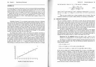 56 Chapter 3 Data M ining Techniques
EXAMPLE 3.5
It is known that a state has a fixed sales tax, but it is not known what the amount happens
to be. The problem is to derive the equation for the amount of sales tax given an input
purchase amount. We can state the desired linear equation to be y = co + qx1 . So we
really only need to have two samples of actual data to determine the values of co and
q . Suppose that we know (10, 0.5) and (25, 1 .25) are actual purchase amount and tax
amount pairs. Using these data points, we easily determine that co = 0 and c1 = 0.05.
Thus, the general formula is y = 0.05 x; . This would be used to predict a value of y for
any known x; value.
Admittedly, Example 3.5 is an extremely simple problem. However, it illustrates
how we all use the basic classification and/or prediction techniques frequently. Figure 3.3
illustrates the more ge¢ral use of linear regression with one input value. Here we have
a sample of data that we wish to model using a linear model. The line generated by the
linear regression technique is shown in the figure. Note, however, that the actual data
points usually do not fit the linear model exactly. Thus, this model is an estimate of what
the actual input-output relationship is. We can use the generated linear model to predict
an output value given an input value, but unlike that for Example 3.5, the prediction
would be an estimate rather than the actual output value.
T
wo different data variables, X and Y, may behave very similarly. Correlation is
the problem of determining how much alike the two variables actually are. One standard
formula to measure linear correlation is the correlation coefficient r. Given two variables,
X and Y, the correlation coefficient is a real value r E [- 1 , 1]. A positive number indi­
cates a positive correlation, whereas a negative number indicates a negative correlation.
Here negative correlation indicates that one variable increases while the other decreases
in value. The closer the value of r is to 0, the smaller the correlation. A perfect rela­
tionship exists with a value of 1 or - 1 , whereas no correlation exists with a value of 0.
When looking at a scatter plot of the two variables, the closer the values ar� to a straight
FIG U RE 3.3: Simple linear regression.
3.3
Section 3.3 Similarity Measures 57
line, the closer the r value is to 1 or -1. The value for r is defined as
(3.26)
where X and Y are the means for X and Y, respectively. Suppose that X = (2, 4, 6, 8,
10) . If Y = X, then r = 1 . When Y = (1, 3, 5, 7, 9), r = 1 . If Y = (9, 7, 5, 3, 1),
r = - 1 .
When two data variables have a strong correlation, they are similar. Thus, the
correlation coefficient can be used to define similarity for clustering or classification.
SIMILARITY MEASURES
The use of similarity measures is well known to anyone who has performed Internet
searches using a search engine. In such a search, the set of all Web pages represents the
whole database, and these are divided into two classes: those that answer your query and
those that do not. Those that answer your query should be more like each other than
those that do not answer your query. The similarity in this case is defined by the query
you state, usually based on a keyword list. Thus, the retrieved pages are similar because
they all contain (to some degree) the keyword list you have specified.
The idea of similarity measures can be abstracted and applied to more general
classification problems. The difficulty lies in how the similarity measures are defined
and applied to the items in the database. Since most similarity measures assume numeric
(and often discrete) values, they may be difficult to use for more general data types. A
mapping from the attribute domain to a subset of the integers may be used.
DEFINITION 3.2. The similarity between two tuples t; and t1 , sim(t; , t1) , in a
database D is a mapping from D x D to the range [0, 1]. Thus, sim(t; , t1) E [0, 1].
The objective is to define the similarity mapping such that documents that are more
alike have a higher similarity value. Thus, the following are desirable characteristics of
a good similarity measure:
• Vt; E D, sim(t; , t;) = 1
• Vt; , t1 E D, sirn(t; , fJ) = 0 if t; and t1 are not alike at all
• Vt; , fJ , tk E D, sim(t; , fJ ) < sim(t; , tk) if t; is more like tk than it is like t1
So how does one define such a similarity mapping? This, of course, is the difficult part.
Often the concept of "alikeness" is itself not well defined. When the idea of similar­
ity measure is used in classification where the classes are: predefined, this problem is
somewhat simpler than when it is used for clustering where the classes are not known
in advance. Again, think of the IR example. Each IR query provides the class definition
in the form of the IR query itself. So the classification problem then becomes one of
determining similarity not among all tuples in the database but between each tuple and
the query. This makes the problem an O (n) problem rather than an O (n2) problem.
Here are some of the more common similarity measures used in traditional IR
systems and more recently in Internet search engines:
 