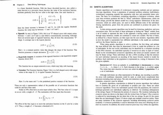 66 Chapter 3 Data Mining Techniques
is a linear threshold function. With the linear threshold functio�, a!so calle� a
ramp function or a piecewise linear function, the value of the acttvatwn
.
fun�t10n
increases gradually from the low value to the high value. One such functwn ts
f; (S) = {Is - rl
r2 - r1
0
if s > r2 l
if r1 :::: s :::: r2
if s < r1
(3.32)
Here the linear increase is between T1 and T2. As with the regular threshold
function, the value may be between -1 and 1 or 0 and 1 .
• Sigmoid: As seen in Figure 3.8(b), this is an "S"-shap�d cun:e with
.
output valm:s
between -1 and 1 (or 0 and 1), and which is monotomcally t�creasmg. �t�o�g?,
there are several types of sigmoid functions, they all have thts charactenstlc S
shape. A comm�n one is the logisticfunction
f; (S) =
(1 + e-cS)
(3.33)
Here c is a constant positive value that changes the slope of the function. This
function possesses a simple derivative: �1 = /; (1 - f;).
• Hyperbolic tangent: A variation of the sigmoid function is the hyperbolic tangent
function shown here
(3.34)
This function has an output centered at zero, which may help with learning.
• Gaussian: The Gaussian function, Figure 3.8(c), is a bell-shaped curve with output
values in the range [0, 1]. A typical Gaussian function is
(3.35)
Here s is the mean and v is the predefined positive variance of the function.
These are only a representative subset of the possible set of activation functions that
could be and have been used.
. .
Nodes in NNs often have an extra input called a bias. This bias value of 1 ts mput
on an arc with a weight of -8. The summation with bias input thus becomes
k
s; = L wji xji - e
j=l
(3.36)
The effect of the bias input is to move the activation function on the X axis by a value
of e. Thus, a weight of -8 becomes a threshold of 8 .
Section 3.6 Genetic Algorithms 67
3.6 GENETIC ALGORITH MS
Genetic algorithms are examples of evolutionary computing methods and are optimiza­
tion-type algorithms. Given a population of potential problem solutions (individuals),
evolutionary computing expands this population with new and potentially better solu­
tions. The basis for evolutionary computing algorithms is biological evolution, where
over time evolution produces the best or "fittest" individuals. Chromosomes, which are
DNA strings, provide the abstract model for a living organism. Subsections of the chro­
mosomes, which are called genes, are used to define different traits of the individual.
During reproduction, genes from the parents are combined to produce the genes for
the child.
In data mining, genetic algorithms may be used for clustering, prediction, and even
association rules. You can think of these techniques as finding the "fittest" models from
a set of models to represent the data. In this approach a starting model is assumed and
through many iterations, models are combined to create new models. The best of these,
as defined by a fitness function, are then input into the next iteration. Algorithms differ
in how the model is represented, how different individuals in the model are combined,
and how the fitness function is used.
When using genetic algorithms to solve a problem, the first thing, and perhaps
the most difficult task, that must be determined is how to model the problem as a set
of individuals. In the real world, individuals may be identified by a complete encoding
of the DNA structure. An individual typically is viewed as an array or tuple of values.
Based on the recombination (crossover) algorithms; the values are usually numeric and
may be binary strings. These individuals are like a DNA encoding in that the structure
for each individual represents an encoding of the major features needed to model the
problem. Each individual in the population is represented as a string of characters from
the given alphabet.
DEFINITION 3.7. Given an alphabet A, an individual or chromosome is a string
I = ft , h, . . . , In where Ij E A. Each character in the string, Ij , is called a gene.
The values that each character can have are called the :alleles. A population, P, is
a set of individuals.
Although individuals are often represented as bit strings, any encoding is possible.
An array with nonbinary characters could be used, as could more complicated data
structures including trees and arrays. The only real restriction is that the genetic operators
(mutation, crossover) must be defined.
In genetic algorithms, reproduction is defined by precise algorithms that indicate
how to combine the given set of individuals to produce new ones. These are called
crossover algorithms. Given two individuals (parents from the population, the crossover
technique generates new individuals (offspring or children) by switching subsequences
of the strings. Figure 3.9 illustrates the process of crossover. The locations indicating the
crossover points are shown in the figure with the vertical lines. In Figure 3.9(a) crossover
is achieved by interchanging the last three bits of the two strings. In part (b) the center
three bits are interchanged. Figure 3.9 shows single and multiple crossover points. There
are many variations of the crossover approach, including determining crossover points
randomly. A crossover probability is used to determine how many new offspring are cre­
ated via crossover. In addition, the actual crossover point may vary within one algorithm.
 