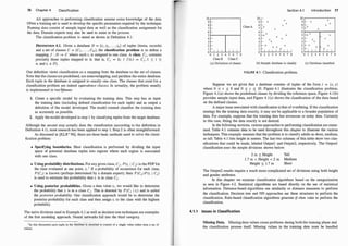 76 Chapter 4 Classification
All approaches to performing classification assume some knowledge of the data.
Often a training set is used to develop the specific parameters required by the technique.
Training data consist of sample input data as well as the classification assignment for
the data. Domain experts may also be used to assist in the process.
The classification problem is stated as shown in Definition 4. 1 :
DEFINITION 4.1. Given a database D = {t1 , tz, . . . , tn} of tuples (items, records)
and a set of classes C = {C1 , . . . , Cm}, the classification problem is to define a
map�ing f : D -+ C where each ti is assigned to one class. A class, c1, contains
precisely those tuples mapped to it; that is, c1 = {t; 1 f(t;) = c1 , 1 s i s
n, and t; E D}.
Our definition views classification as a mapping from the database to the set of classes.
Note that the classes are predefined, are nonoverlapping, and partition the entire database.
Each tuple in the database is assigned to exactly one class. The classes that exist for a
classification problem are indeed equivalence classes. In actuality, the problem usually
is implemented in twotphases:
1. Create a specific model by evaluating the training data. This step has as input
the t�a
.
ining data (including defined classification for each tuple) and as output a
defirutwn of the model developed. The model created classifies the training data
as accurately as possible.
2. Apply the model developed in step 1 by classifying tuples from the target database.
Although the second step actually does the classification (according to the definition in
Definition 4.1), most research has been applied to step 1. Step 2 is often straightforward.
As discussed in [KLR+98], there are three basic methods used to solve the classi­
fication problem:
• Specifying bou:"daries. Here classification is performed by dividing the input
space of potential database tuples into regions where each region is associated
with one class.
• Using probability distributions. For any given class, CJ, P(ti 1 CJ) is the PDF for
the class evaluated at one point, ti.1 If a probability of occurrence for each class
!(CJ) is kno
.
wn (perhaps determined by a domain expert), then P(Cj)P(ti 1 C.)
IS used to estimate the probability that t; is in class CJ.
1
• Using posterior probabilities. Given a data value t; , we would like to determine
the probability that t; is in a class CJ. This is denoted by P(CJ 1 ti) and is called
the posterior probability. One classification approach would be to determine the
posterior probability for each class and then assign ti to the class with the highest
probability.
The naive divisio�s used in Example 4. 1 as well as decision tree techniques are examples
of the first modehng approach. Neural networks fall into the third category.
1 In this discussion each tuple in the database is assumed to consist of a single value rather than a set of
values.
10
9
8
7
6
5
4
3
2
1
-
-
-
-
-
-
-
00
- 1 I I I I I
1 2 3 4 5 6 7 8
Class B Class C
(a) Definition of classes
Class A
10
9
8
7
6
5 X
4 X
3
2
1
00 1 2
X
X
X
X
Section 4. 1
10
9
8
7
6
5
4
3
2
1
Introduction 77
f-
X
X
f-
X
X
,_x X
f-X
X
X
f- X X
I- X
f- X X
0o 1 2 3 4 5 6 7 8
3 4 5 6 7 8
f- I I lx lx I I
(b) Sample database to classify (c) Database classified
FIGURE 4. 1 : Classification problem.
Suppose we are given that a database consists of tuples of the form t = (x, y}
where 0 S x S 8 and 0 S y S 10. Figure 4. 1 illustrates the classification problem.
Figure 4. l (a) shows the predefined classes by dividing the reference space, Figure 4. l (b)
provides sample input data, and Figure 4. l (c) shows the classification of the data based
on the defined classes.
A major issue associated with classification is that of overfitting. If the classification
strategy fits the training data exactly, it may not be applicable to a broader population of
data. For example, suppose that the training data has erroneous or noisy data. Certainly
in this case, fitting the data exactly is not desired.
In the following sections, various approaches to perfonning classification are exam­
ined. Table 4.1 contains data to be used throughout this chapter to illustrate the various
techniques. This example assumes that the problem is to classify adults as short, medium,
or tall. Table 4. 1 lists height in meters. The last two columns of this table show two clas­
sifications that could be made, labeled Outputl and Output2, respectively. The Outputl
classification uses the simple divisions shown below:
2 m s Height
1 .7 m < Height < 2 m
Height S 1.7 m
Tall
Medium
Short
The Output2 results require a much more complicated set of divisions using both height
and gender attributes.
In this chapter we examine classification algorithms based on the categorization
as seen in Figure 4.2. Statistical algorithms are based directly on the use of statistical
information. Distance-based algorithms use similarity or distance measures to perform
the classification. Decision tree and NN approaches use these structures to perform the
classification. Rule-based classification algorithms generate if
-then rules to perform the
classification.
4. 1 . 1 Issues in Classification
Missing Data. Missing data values cause problems during both the training phase and
the classification process itself. Missing values in the training data must be handled
 