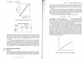 80 Chapter 4 Classification
75%
�
:�
0 50%
0..
<1)
=
F:
25%
25% 50% 75% 100%
False positives
FIGURE 4.4: Operating characteristic curve.
1
TABLE 4.2: Confusion Matrix
Actual Assignment
Membership
Short Medium Tall
Short 0 4 0
Medium 0 5 3
Tall 0 2
beginning of evaluating a sample, there are none of either category, while at the end
there are 100 percent of each. When evaluating the results for a specific sample, the
curve looks like a jagged stair-step, as seen in Figure 4.4, as each new tuple is either
a false positive or a true positive. A more smoothed version of the OC curve can also
be obtained.
A confusion matrix illustrates the accuracy of the solution to a classification prob­
lem. Given m classes, a confusion matrix is an m x m matrix where entry ci,J indicates the
number of tuples from D that were assigned to class C1 but where the correct class is Ci .
Obviously, the best solutions will have only zero values outside the diagonal. Table 4.2
shows a confusion matrix for the height example in Table 4. 1 where the Outputl assign­
ment is assumed to be correct and the Output2 assignment is what is actually made.
4.2 STATISTICAL-BASED ALGORITHMS
4.2.1 Regression
Regression problems deal with estimation of an output value based on input values. When
used for classification, the input values are values from the database D and the output
values represent the classes. Regression can be used to solve classification problems, but
Section 4.2 Statistical-Based Algorithms 81
it can also be used for other applications such as forecasting. Although not explicitly
described in this text, regression can be performed using many different types of tech­
niques, including NNs. In actuality, regression takes a set of data and fits the data to
a formula.
Looking at Figure 3.3 in Chapter 3, we see that a simple linear regression problem
can be thought of as estimating the formula for a straight line (in a two-dimensional
space). This can be equated to partitioning the data into two classes. With the banking
example, these would be to approve or reject a loan application. The straight line is the
break-even point or the division between the two classes.
In Chapter 2, we briefly introduced linear regression using the formula
Y = CO + ClXl + · · · + CnXn (4. 1)
By determining the regression coefficients co, C[ , . . • , Cn the relationship between the
output parameter, y, and the input parameters, x1 , . . . , Xn can be estimated. All high
school algebra students are familiar with determining the formula for a straight line,
y = mx + b, given two points in the xy plane. They are determining the regression
coefficients m and b. Here the two points represent the training data.
Admittedly, Example 3.5 is an extremely simple problem. However, it illustrates
how we all use the basic classification or prediction techniques frequently. Figure 4.5
illustrates the more general use of linear regression with one input value. Here there
is a sample of data that we wish to model (shown by the scatter dots) using a linear
model. The line generated by the linear regression technique is shown in the figure.
Notice, however, that the actual data points do not fit the linear model exactly. Thus,
this model is an estimate of what the actual input-output relationship is. We can use the
generated linear model to predict an output value given an input value, but unlike that
for Example 3.5, the prediction is an estimate rather than the actual output value. If we
attempt to fit data that are not linear to a linear model, the results will be a poor model
of the data, as illustrated by Figure 4.5.
FIGURE 4.5: Example of poor fit for linear regression.
 