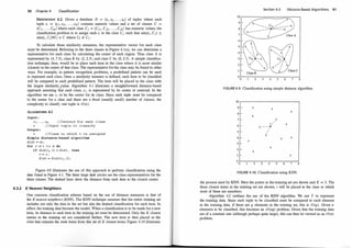 90 Chapter 4 Classification
DEFINITION 4.2. Given a database D = {t1 , t2, . . . , tn} of tuples where each
tuple ti = (ti l , ti2• . . . , tik) contains numeric values and a set of classes C =
{C1 , . . . , Cm} where each class Cj = (Cj ! . Cj2• . . . , Cjk) has numeric values, the
classification problem is to assign each ti to the class Cj such that sim(ti , Cj) =:::
sim(ti . Ct)'VCt E C where Ct "1- Cj .
To calculate these similarity measures, the representative vector for each class
must be determined. Referring to the three classes in Figure 4. l(a), we can determine a
representative for each class by calculating the center of each region. Thus class A is
represented by (4, 7.5), class B by (2, 2.5), and class C by (6, 2.5). A simple classifica­
tion technique, then, would be to place each item in the class where it is most similar
(closest) to the center of that class. The representative for the class may be found in other
ways. For example, in pattern recognition problems, a predefined pattern can be used
to represent each class. Once a similarity measure is defined, each item to be classified
will be compared to each predefined pattern. The item will be placed in the class with
the largest similarity 'value. Algorithm 4. 1 illustrates a straightforward distance-based
approach assuming that each class, Ci , is represented by its center or centroid. In the
algorithm we use Ci to be the center for its class. Since each tuple must be compared
to the center for a class and there are a fixed (usually small) number of classes, the
complexity to classify one tuple is O(n).
ALGORITHM 4.1
Input :
c1 , . . . , Cm I/Centers for each class
t // Input tuple to clas sify
Output :
c / /Class to which t i s ass igned
Simple dis tance-based algorithm
dist = oo ;
for i := 1 t o m do
i f dis(ci , t) < dis t , then
c = i ;
dist = dist(ci , t) ;
Figure 4.9 illustrates the use of this approach to perform classification using the
data found in Figure 4.1. The three large dark circles are the class representatives for the
three classes. The dashed lines show the distance from each item to the closest center.
4.3.2 K Nearest Neighbors
One common classification scheme based on the use of distance measures is that of
the K nearest neighbors (KNN). The KNN technique assumes that the entire training set
includes not only the data in the set but also the desired classification for each item. In
effect, the training data become the model. When a classification is to be made for a new
item, its distance to each item in the training set must be determined. Only the K closest
entries in the training set are considered further. The new item is then placed in the
class that contains the most items from this set of K closest items. Figure 4.10 illustrates
�
I
' I
' I
', I X
,I '
CB :l': - -x
/ '
/ '
X '
'
Section 4.3
2 3 4 5
Distance-Based Algorithms 91
Class A
6 7 8
FIGURE 4.9: Classification using simple distance algorithm.
10
9 f-- X
X
X
8 �
X
7 - X
6 1-
t / X
x---- �
I
5 1- I
I
X
4 f-- X
X
X
3 f--
2 1-
X
X
1 1- X
0
0 2 3 4 5 6 7 8
FIGURE 4.1 0: Classification using KNN.
the process used by KNN. Here the points in the training set are shown and K = 3. The
three closest items in the training set are shown; t will be placed in the class to which
most of these are members.
Algorithm 4.2 outlines the use of the KNN algorithm. We use T to represent
the training data. Since each tuple to be classified must be compared to each element
in the training data, if there are q elements in the training set, this is O (q). Given n
elements to be classified, this becomes an 0 (nq) problem. Given that the training data
are of a constant size (although perhaps quite large), this can then be viewed as an O(n)
problem.
 