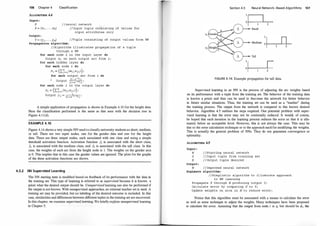 1Q6 Chapter 4 Classification
ALGORITHM 4.4
Input :
N I/neural network
,, , .
X = (x1;. . . , Xh) // Input tuple cori� isting of values for
input attributes only
Output :
Y = (y1 , . . . , Ym) I/Tuple consisting of output values from NN
Propagation algori thm :
/ /Algorithm il lustrates propagat ion of a tuple
through a NN
for each node i in the input layer do
Output Xi on each output arc from i ;
for each hidden layer do
for· each node i do
si = (I:�=1(wjiXji));
for each output arc f rom i do
(1-e-5i)
Output
(1+e csi) ;
for each node i in the output layer do
Si = (I:�=1(WjiXji))i
1
Output Yi = (1+e c si) ;
A simple application of propagation is shown in Example 4. 10 for the height data.
Here the classification performed is the same as that seen with the decision tree in
Figure 4. ll(d).
EXAMPLE 4.10
Figure 4.14 shows a very simple NN used to classify university students as short, medium,
or tall. There are two input nodes, one for the gender data and one for the height
data. There are three output nodes, each associated with one class and using a simple
threshold activation function. Activation function h is associated with the short class,
!4 is associated with the medium class, and fs is associated with the tall class. In this
case, the weights of each arc from the height node is 1. The weights on the gender arcs
is 0. This implies that in this case the gender values are ignored. The plots for the graphs
of the three activation functions are shown.
4.5.2 NN Supervised Learning
The NN starting state is modified based on feedback of its petformance with the data in
the training set. This type of learning is referred to as supervised because it is known a
priori what the desired output should be. Unsupervised learning can also be performed if
the output is not known. With unsupervised approaches, no external teacher set is used. A
training set may be provided, but no labeling of the desired outcome is included. In this
case, similarities and differences between different tuples in the training set are uncovered.
in this chapter, we examine supervised learning. We briefly explore unsupervised learning
in Chapter 5.
Section 4.5 Neural NetwCJrk-Based Algorithms 107
:ll -
�
Small
Tall
lM-
0 -
1 2
FIGURE 4. 14: Example propagation for tall data.
Supervised learning in an NN is the process of adjusting the arc weights based
on its performance with a tuple from the training set. The behavior of the training data
is known a priori and thus can be used to fine-tune the network for better behavior
in future similar situations. Thus, the training set can be used as a "teacher" during
the training process. The output from the network is compared to this known desired
behavior. Algorithm 4.5 outlines the steps required. One potential problem with super­
vised learning is that the error may not be continually reduced. It would, of course,
be hoped that each iteration in the learning process reduces the error so that it is ulti­
mately below an acceptable level. However, this is not always the case. This may be
due to the error calculation technique or to the approach used for modifying the weights.
This is actually the general problem of NNs. They do not guarante� convergence or
optimality.
ALGORITHM 4.5
Input :
N
X
D
Output :
/ /Starting neural network
/ / Input tuple from training set
//Output tuple des ired
N // Improved neural network
SupLearn algorithm :
//Simplis t ic algori thm to il lustrate approach
to NN learning
Propagate X through N producing output Y;
Calculate error by comparing v' to Y;
Upcj.ate weights on arcs in N to reduce error ;
Notice that this algorithm must be associated with a means to calculate the error
as well as some technique to adjust the weights. Many techniques have been proposed
to calculate the error. Assuming that the output from node i is Yi but should be di, the
 