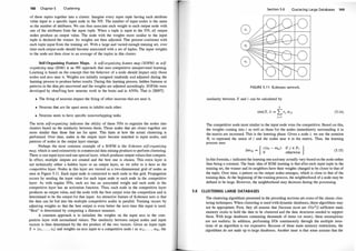 148 Chapter 5 Cl ustering
of these tuples together into a cluster. Imagine every input tuple having each attribute
value input to a specific input node in the NN. The number of input nodes is the same
as the number of attributes. We can thus associate each weight to each output node with
one of the attributes from the input tuple. When a tuple is input to the NN, all output
nodes produce an output value. The node with the weights more similar to the input
tuple is declared the winner. Its weights are then adjusted. This process' continues with
each tuple input from the training set. With a large and varied enough training set, over
time each output node should become associated with a set of tuples. The input weights
to the node are then close to an average of the tuples in this cluster.
Self-Organizing Feature Maps. A self-organizingfeature map (SOFM) or self­
organizing map (SOM) is an NN approach that uses competitive unsupervised learning.
Learning is based on the concept that the behavior of a node should impact only those
nodes and arcs near it. Weights are initially assigned randomly and adjusted during the
learning process to produce better results. During this learning process, hidden features or
patterns in the data ,are uncovered and the weights are adjusted accordingly. SOFMs were
developed by obsefving how neurons work in the brain and in ANNs. That is [BS97] :
• The firing of neurons impact the firing of other neurons that are near it.
• Neurons that are far apart seem to inhibit each other.
• Neurons seem to have specific nonoverlapping tasks.
The term self-organizing indicates the ability of these NNs to organize the nodes into
clusters based on the similarity between them. Those nodes that are closer together are
more similar than those that are far apart. This hints at how the actual clustering is
performed. Over time, nodes in the output layer become matched to input nodes, and
patterns of nodes in the output layer emerge.
Perhaps the most common example of a SOFM is the Kohonen self-organizing
map, which is used extensively in commercial data mining products to perform clustering.
There is one input layer and one special layer, which produces output values that compete.
In effect, multiple outputs are created and the best one is chosen. This extra layer is
not technically either a hidden layer or an output layer, so we refer to it here as the
competitive layer. Nodes in this layer are viewed as a two-dimensional grid of nodes as
seen in Figure 5. 1 1 . Each input node is connected to each node in this grid. Propagation
occurs by sending the input value for each input node to each node in the competitive
layer. As with regular NNs, each arc has an associated weight and each node in the
competitive layer has an activation function. Thus, each node in the competitive layer
produces an output value, and the node with the best output wins the competition and is
determined to be the output for that input. An attractive feature of Kohonen nets is that
the data can be fed into the multiple competitive nodes in parallel. Training occurs by
adjusting weights so that the best output is even better the next time this input is used.
"Best" is determined by computing a distance measure.
A common approach is to initialize the weights on the input arcs to the com­
petitive layer with normalized values. The similarity between output nodes and input
vectors is then determined by the dot product of the two vectors. Given an input tuple
X = (x1 , . . . , xh) and weights on arcs input to a competitive node i as WJi, . . . , Whi, the
5.6
Section 5.6 Cl ustering Large Databases 149
FIGURE 5. 1 1 : Kohonen network.
similarity between X and i can be calculated by
h
sim(X, i) = I>j Wji
j=l
(5.14)
The competitive node most similar to the input node wins the competitive. Based on this,
the weights corning into i as well as those for the nodes immediately surrounding it in
the matrix are increased. This is the learning phase. Given a node i, we use the notation
Ni to represent the union of i and the nodes near it in the matrix. Thus, the learning
process uses
D.w . _ { C(Xk - Wkj) if j E Ni }
kJ - 0 otherwise
(5. 15)
In this formula, c indicates the learning rate and may actually vary based on the node rather
than being a constant. The basic idea of SOM learning is that after each input tuple in the
training set, the winner and its neighbors have their weights changed to be closer to that of
the tuple. Over time, a pattern on the output nodes emerges, which is close to that of the
training data. At the beginning of the training process, the neighborhood of a node may be
defined to be large. However, the neighborhood may decrease during the processing.
CLUSTERING LARGE DATABASES
The clustering algorithms presented in the preceding sections are some of the classic clus­
tering techniques. When clustering is used with dynamic databases, these algorithms may
not be appropriate. First, they all assume that [because most are O(n2)] sufficient main
memory exists to hold the data to be clustered and the data structures needed to support
them. With large databases containing thousands of items (or more), these assumptions
are not realistic. In addition, performing 1/0s continuously through the multiple itera­
tions of an algorithm is too expensive. Because of these main memory restrictions, the
algorithms do not scale up to large databases. Another issue is that some assume that the
 