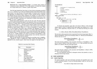 1 68 Chapter 6 Association Rules
DEFINITION 6.5. A large (frequent) itemset is an itemset whose number of
occurrences is above a threshold, s. We use the notation L to indicate the complete
set of large itemsets and l to indicate a specific large itemset.
Once the large itemsets have been found, we know that any interesting association
rule, X ::::} Y, must have X U Y in this set of frequent itemsets. Note that the subset of any
large itemset is also large. Because of the large number of notations used in association
rule algorithms, we summarize them in Table 6.4. When a specific term has a subscript,
this indicates the size of the set being considered. For example, lk is a large itemset of
size k. Some algorithms divide the set of transactions into partitions. In this case, we use
p to indicate the number of partitions and a superscript to indicate which partition. For
example, Di is the i1h partition of D.
Finding large itemsets generally is quite easy but very costly. The naive approach
would be to count all itemsets that appear in any transaction. Given a set of items of size
m, there are 2m subsets. Since we are not interested in the empty set, the potential number
of large itemseti is then 2m - 1 . Because of the explosive growth of this number, the
challenge of solving the association rule problem is often viewed as how to efficiently
determine all large itemsets. (When m = 5, there are potentially 31 itemsets. When
m = 30, this becomes 1073741 823.) Most association rule algorithms are based on
smart ways to reduce the number of itemsets to be counted. These potentially large
itemsets are called candidates, and the set of all counted (potentially large) itemsets is
the candidate itemset (c). One performance measure used for association rule algorithms
is the size of C. Another problem to be solved by association rule algorithms is what
data structure is to be used during the counting process. As we will see, several have
been proposed. A trie or hash tree are common.
When all large itemsets are found, generating the association rules is straightfor­
ward. Algorithm 6. 1, which is modified from [AS94], outlines this technique. In this
algorithm we use a function support, which returns the support for the input itemset.
TABLE 6.4: Association Rule Notation
Term Description
D Database of transactions
ti Transaction in D
s Support
a Confidence
X, Y Itemsets
X ::::} Y Association rule
L Set of large itemsets
l Large itemset in L
c Set of candidate itemsets
p Number of partitions
ALGORITHM 6.1
Input :
D
I
L
s
a
Output :
//Database of transactions
I / I tems
/ /Large itemsets
/ /Support
//Conf idence
Section 6.3
R //As sociat ion Rules satisfying s and a
ARGen algori thm:
R = 0 ;
for each 1 E L do
for each x c 1 such that x i= 0 do
1
.
f
support(1) ::>
h
support(x) - a t en
R = R U {x ==> (1 - x)} ;
Basic Algorithms 169
To illustrate this algorithm, again refer to the data in Table 6.1 with associated
supports shown in Table 6.2. Suppose that the input support and confidence are s = 30%
and a = 50%, respectively. Using this value of s, we obtain the following set of large
itemsets:
L = {{Beer}, {Bread}, {Milk}, {PeanutButter}{Bread, PeanutButter}} .
We now look a t what association rules are generated from the last large itemset. Here l =
{Bread, PeanutButter}. There are two nonempty subsets of l: {Bread} and {PeanutButter}.
With the first one we see:
support({Bread, PeanutButter})
=
60
= 0.75
support({Bread}) 80
This means that the confidence of the association rule Bread ::::} PeanutButter is 75%,
just as is seen in Table 6.3. Since this is above a, it is a valid association rule and is
added to R. Likewise with the second large itemset
support({Bread, PeanutButter}) = 60 =
1
support({PeanutButter}) 60
This means that the confidence of the association rule PeanutButter ::::} Bread is 100%,
and this is a valid association rule.
All of the algorithms discussed in subsequent sections look primarily at ways to
efficiently discover large itemsets.
6.3 BASIC ALGORITHMS
6.3.1 Apriori Algorithm
The Apriori algorithm is the most well known association rule algorithm and is used
in most commercial products. It uses the following property, which we call the large
itemset property:
Any subset of a large itemset must be large.
 