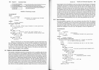 178 Chapter 6 Association Rules
nt
It Bread, Jelly, PeanutButter L1 = {{Bread]. {Jelly), {PeanutButterj, {Bread,Jelly]. {Bread, PeanutButter].
12 Bread, PeanutBptter {Jelly, PeanutButterj, {Bread,Jelly, PeanutButteriJ
13 Bread, Milk, PeanutButter
D2
/4 Beer, Bread
L2 = {{Beer), {Bread]. {Milk]. {PeanutButterj, {Beer, Bread), {B
[Bread, Milk), {Bread, PeanutButterj, {Milk, PeanutBu
eer,Milkj.
tterj,
Is Beer, Milk
{Bread, Milk,PeanutButterjj
FIG URE 6.3: Partitioning example.
ALGORITHM 6.5
Input :
I / / I temsets
D = {D1
, v2, . . . , .oP} I /Database of t ransactions divided
s / /Support
Output :
L //Large itemsets
Partition algorithm:
C= 0 ; 1
into partitions
for i = 1 to p do I/Find l arge i t emsets in each partition .
L
i
= Apriori(I, D
i
, s) ;
C = C U L
i
;
L = 0 ;
for each Ii E C do
ci = 0 ; / / Initial counts for each itemset are 0 .
for each t;;j E D do II Count candidates during second scan .
for each Ii E C do
i f Ii E tj , then
ci = ci + 1 ;
for each Ii E C do
if ci 2: (sx I D I) do
L = L U ii i
Figure 6.3 illustrates the use of the partition algorithm using the market basket data.
Here the database is partitioned into two parts, the first containing two transactions and
the second with three transactions. Using a support of 10%, the resulting large itemsets
L 1 and L2 are shown. If the items are uniformly distributed across the partitions, then a
large fraction of the itemsets will be large. However, if the data are not uniform, there
may be a large percentage of false candidates.
6.4 PARALLEL AND DISTRIBUTED ALGORITHMS
Most parallelor distributed association rule algorithms strive to parallelize either the data,
known as dataparallelism, or the candidates, referred to !iS taskparallelism. With task par­
allelism, thecandidates are partitioned and counted sep!ifately at each processor. Obviously,
the partition algorithm would be easy to parallelize using the task parallelism approach.
Other dimensions in differentiating different parallel association rule algorithms are the
load-balancing approach used and the architecture. The data parallelism algorithms have
reduced communication cost over the task, because only the initial candidates (the set of
items) and the local counts at each iteration must be distributed. With task parallelism,
not only the candidates but also the local set of transactions must be broadcast to all other
sites. However, the data parallelism algorithms require that memory at each processor be
Section 6.4 Parallel and D istributed Algorithms 1 79
large enough to store all candidates at each scan (otherwise the performance will degrade
considerably because 1/0 is required for both the database and the candidate set). The task
parallelism approaches can avoid this because only the subset of the candidates that are
assigned to a processor during each scan must fit into memory. Since not all partitions of
the candidates must be the same size, the task parallel algorithms can adapt to the amount
of memory at each'site. The only restriction is that the total size of all candidates be small
enough to fit into the total size of memory in all processors combined. Note that there are
some variations of the•basic algorithms discussed in this section that address these memory
issues. Performance studies have shown that the data parallelism tasks scale linearly with
the number of processors and !lie database size. Because of the reduced memory require­
ments, however, the tast p<jfallelism may work where data parallelism may not work.
6.4.1 Data Parallelism
One data parallelism algorithm is the count distribution algorithm (CDA). The dat
_
abase
is divided into p partitions, one for each processor. Each processor counts the candidates
for its data and then broadcasts its counts to all other processors. Each processor then
determines the global counts. These then are used to determine the large itemsets and to
generate the candidates for the next scan. The algprithm is shown in Algorithm 6.6.
ALGORITHM 6.6
Input :
I / / I temsets
pl , p2 , . . . , PP ; / / Processors
D = D1 , D2 , . . . , .oP;
s I/Support
//Database divided into partitions
Output :
L · //Large itemsets
Count dis tributio� algorithm:
1
perform in parallel at each processor P
k = 0 ; I Ik i s used as the s can
L = 0 ;
.
//Count in paral lel .
number .
c1 = I ; // Ini t ial candidates are s e t to be the items .
repeat
k = k + l ;
Lk = 0 ;
for each Ii E Ck do
ci = 0 ; I / Init ial counts for each i temset are 0 .
for each tj E D1 do
for each Ii E CK do
i:fi Ii E t� then
ci = ci + 1 ;
broadcast c� to all other proce ssors ;
� .
for each Ii E Ck do I/Determ�ne global counts .
·
' p 1
Ci = Ll=l ci i
for each Ii E Ck dp
if ci 2: (sx I D1 U v2 U · · · U nP I) do
Lk = Lk U Ii ;
L = L U Lk i
Ck+l = Apriori -Gen(Lk)
until Ck+l = 0 ;
 