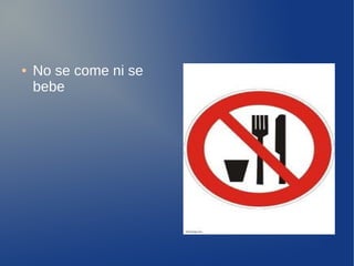 ●   No se come ni se
    bebe
 