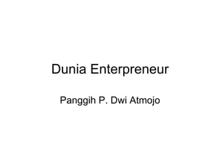 Dunia Enterpreneur Panggih P. Dwi Atmojo 