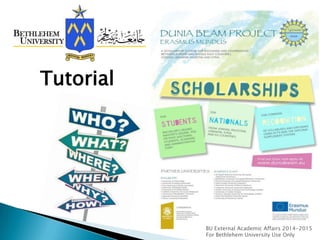 Tutorial

BU External Academic Affairs 2014-2015
For Bethlehem University Use Only

 