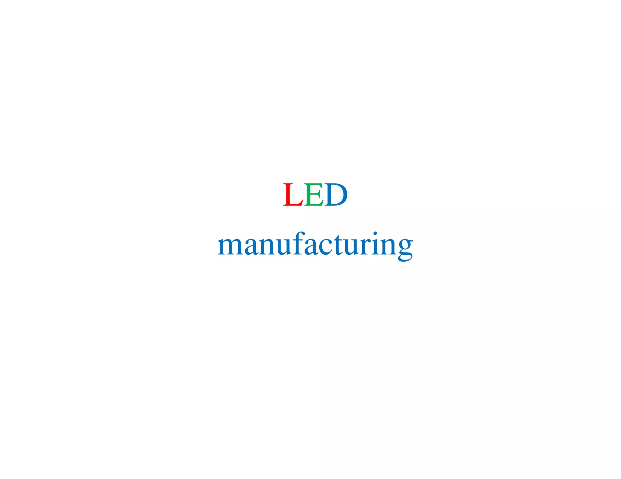 LED
manufacturing
LED
manufacturingmanufacturingmanufacturing
 