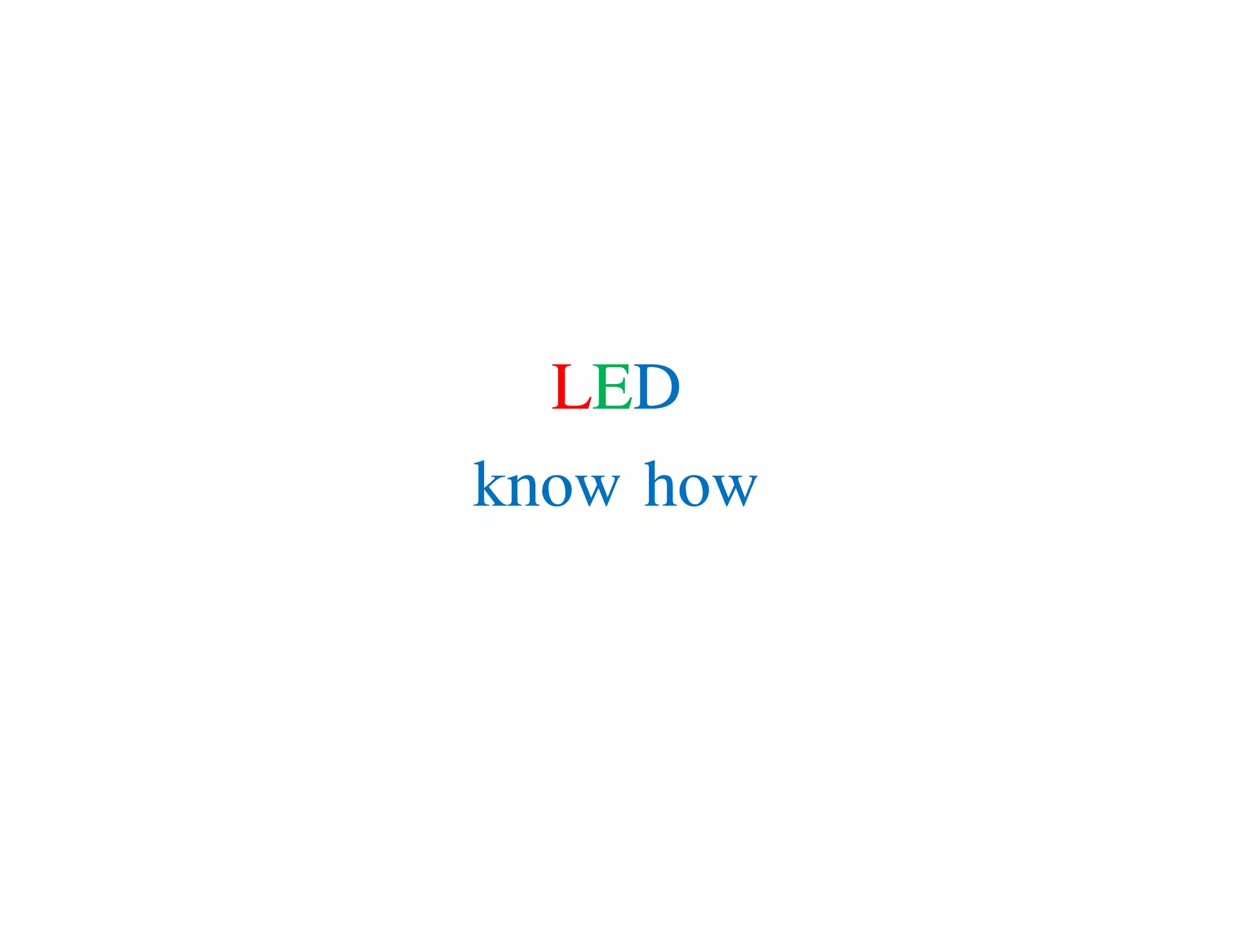 LED
know how
LED
know howknow howknow how
 
