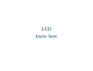 LED
know how
LED
know howknow howknow how
 