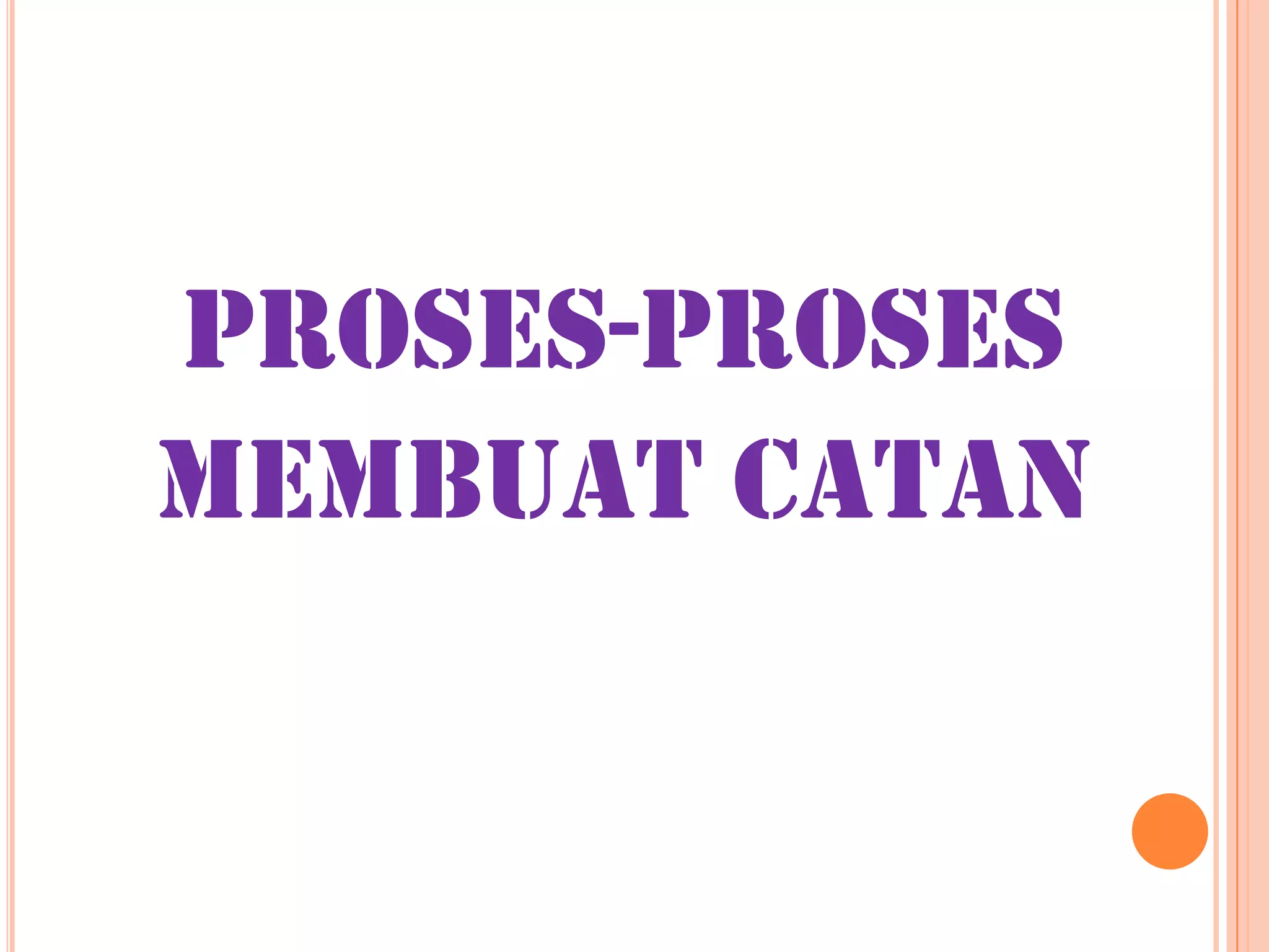PROSES-PROSES
MEMBUAT CATAN
 