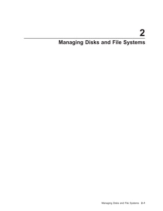 2
Managing Disks and File Systems
Managing Disks and File Systems 2–1
 