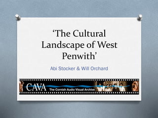 ‘The Cultural
Landscape of West
Penwith’
Abi Stocker & Will Orchard
 