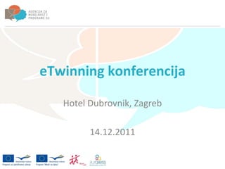 eTwinning konferencija

   Hotel Dubrovnik, Zagreb

         14.12.2011
 