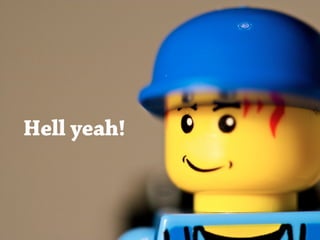 Hell yeah!
 