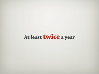 At least twice a year
 