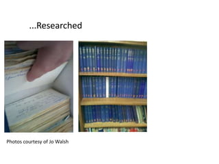 ...Researched
Photos courtesy of Jo Walsh