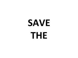 SAVE THE 