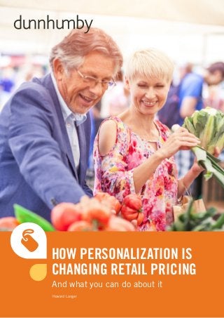 © dunnhumby 20151
HOW PERSONALIZATION IS
CHANGING RETAIL PRICING
And what you can do about it
Howard Langer
 