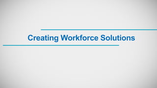 Creating Workforce Solutions
 