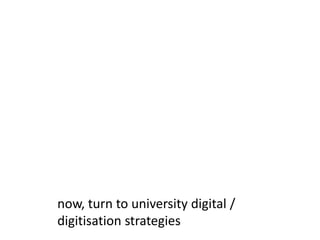 now, turn to university digital / digitisation strategies