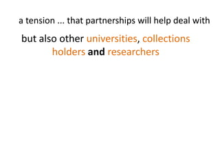 a tension:users (that, um, use the resources)vsuniversities (that provide the digitised resources)