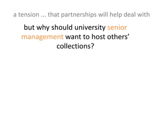 a tension ... that partnerships will help deal withcommercial publishersE.g. ProQuest, Gale, Adam Matthewsnon for profit platformsE.g. JSTOR, JISC Collections
