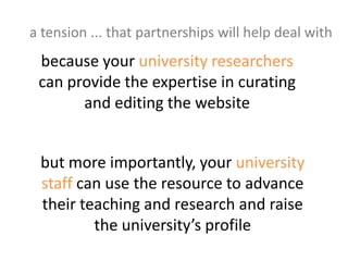 a tension ... that partnerships will help deal withbut also other universities, collections holdersand researchers