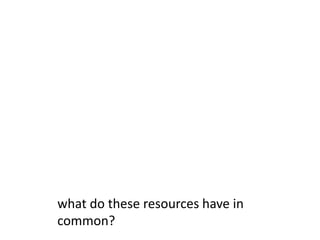 what do these resources have in common?