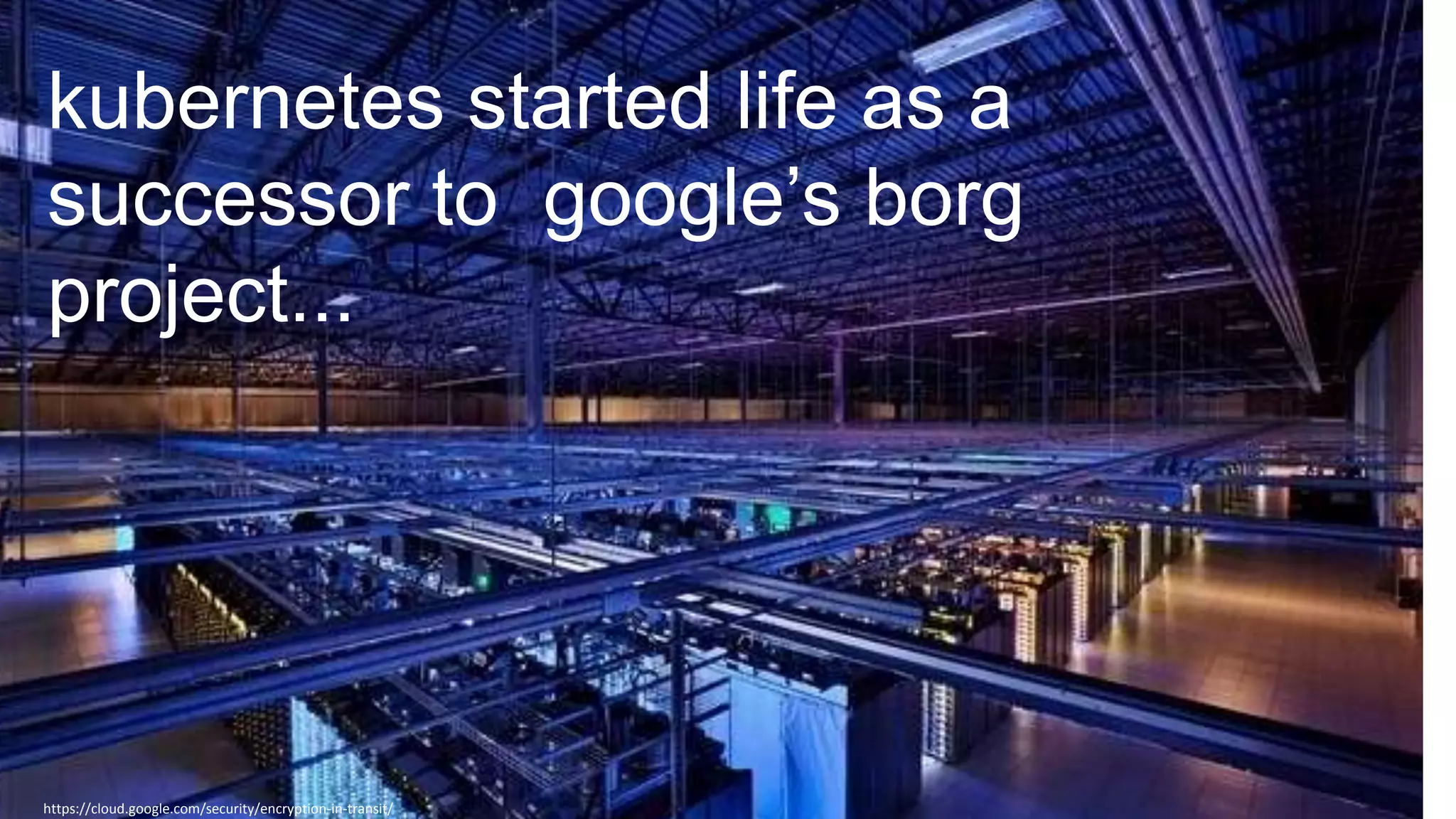11 © 2018 MapR Technologies, Inc. // MapR Confidential
kubernetes started life as a
successor to google’s borg
project...
https://cloud.google.com/security/encryption-in-transit/
 