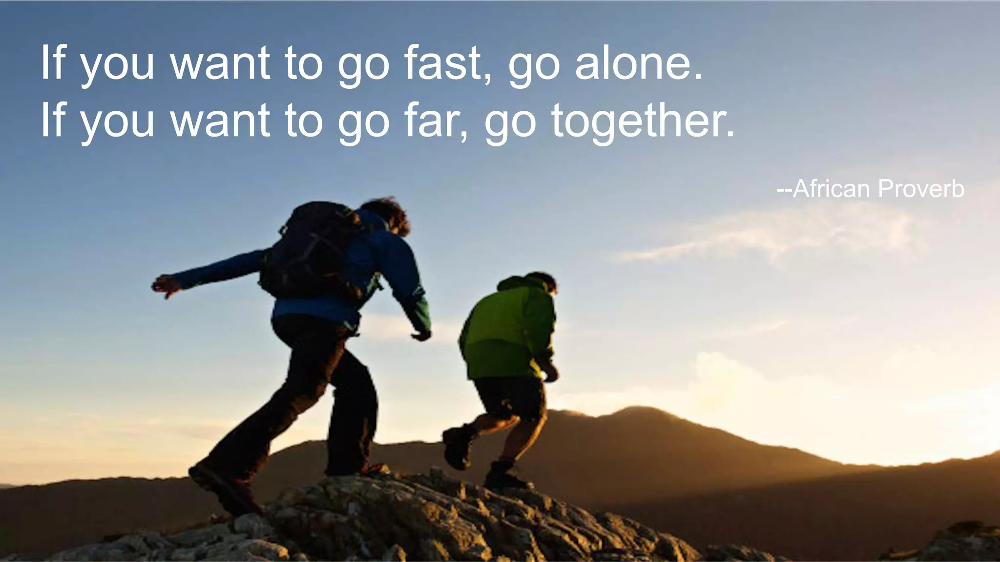 © 2014 MapR Technologies 44
If you want to go fast, go alone.
If you want to go far, go together.
--African Proverb
 