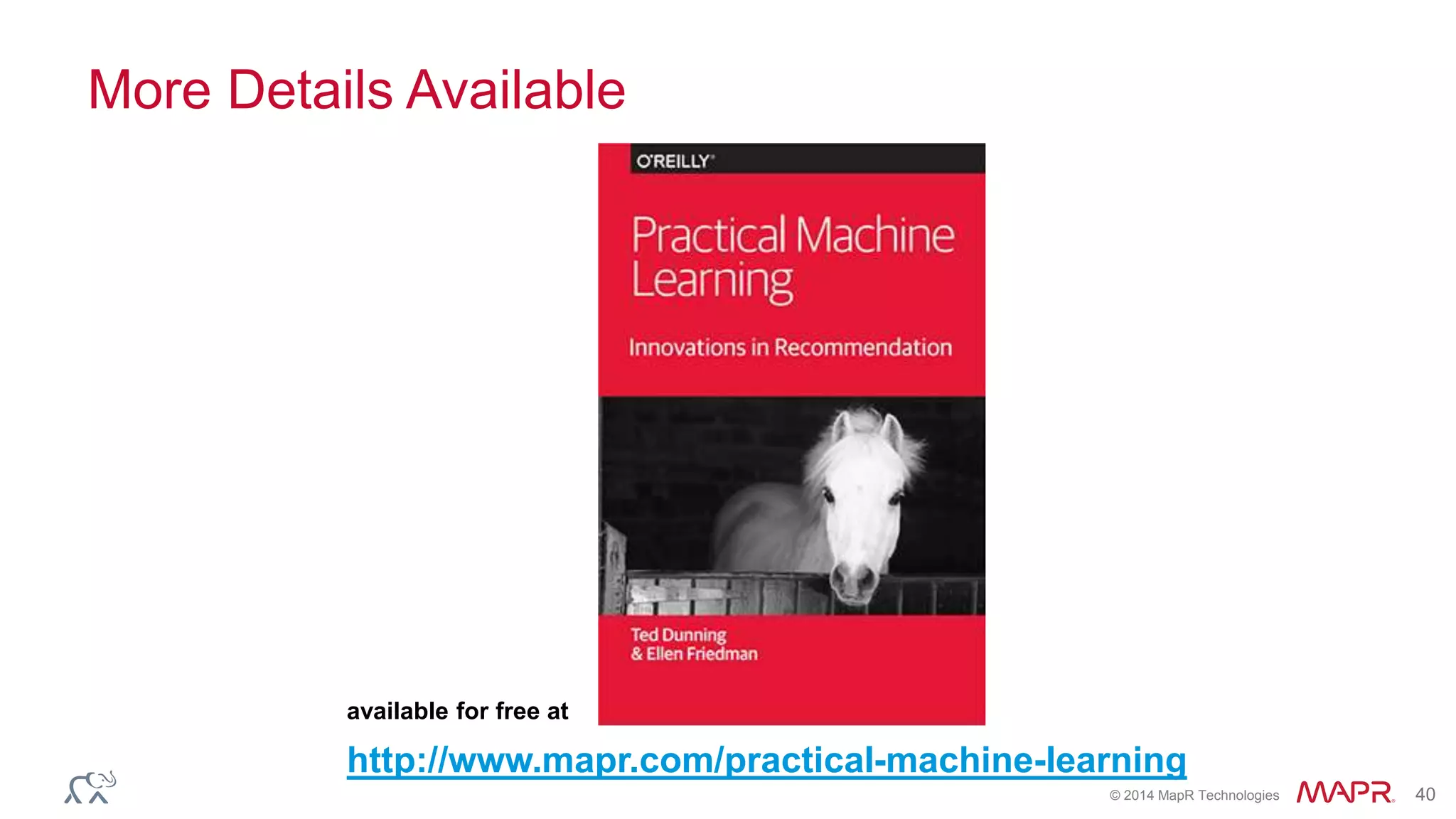 © 2014 MapR Technologies 40
More Details Available
available for free at
available for free at
http://www.mapr.com/practical-machine-learning
 