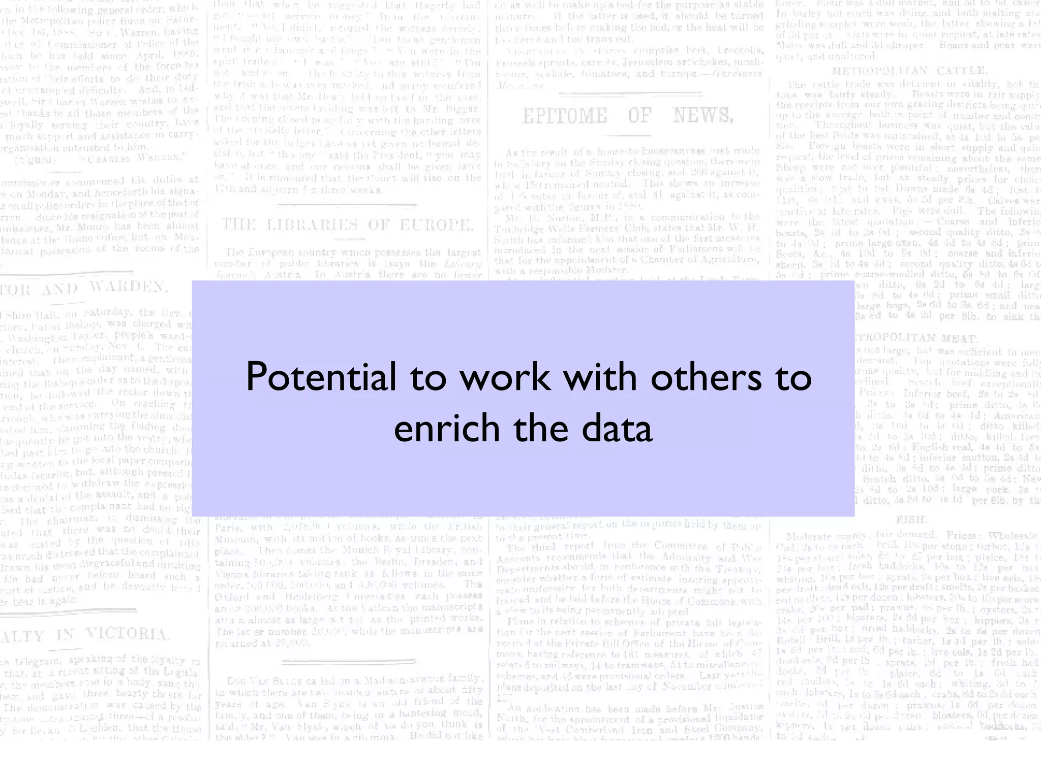 Potential to work with others to
         enrich the data
 