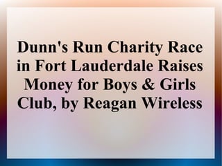 Dunn's Run Charity Race
in Fort Lauderdale Raises
Money for Boys & Girls
Club, by Reagan Wireless
 