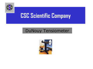 CSC Scientific Company

  DuNouy Tensiometer
 