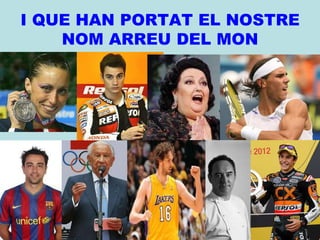 I QUE HAN PORTAT EL NOSTRE
NOM ARREU DEL MON
 