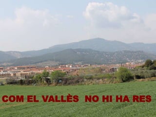 COM EL VALLÈS NO HI HA RES
 