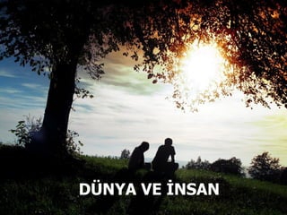 DÜNYA VE İNSAN 