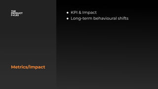 Metrics/Impact
● KPI & Impact
● Long-term behavioural shifts
 