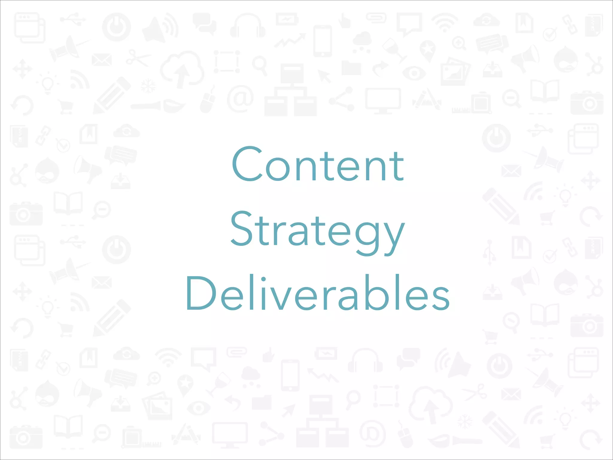 Content
Strategy  
Deliverables
 